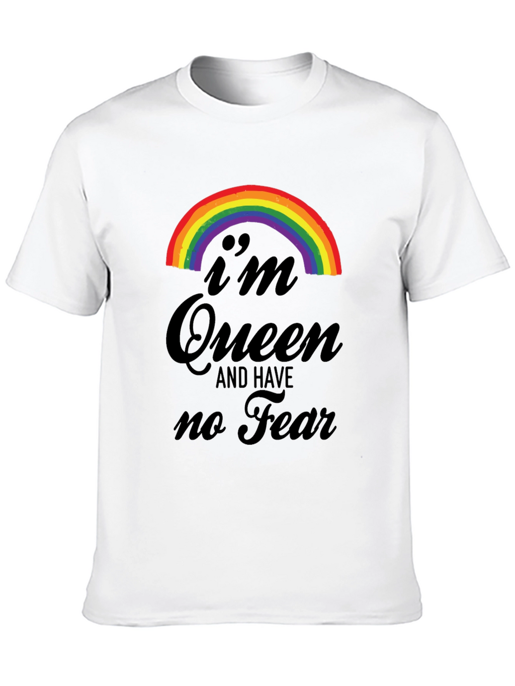 Im Queen and Have No Fear T-Shirt