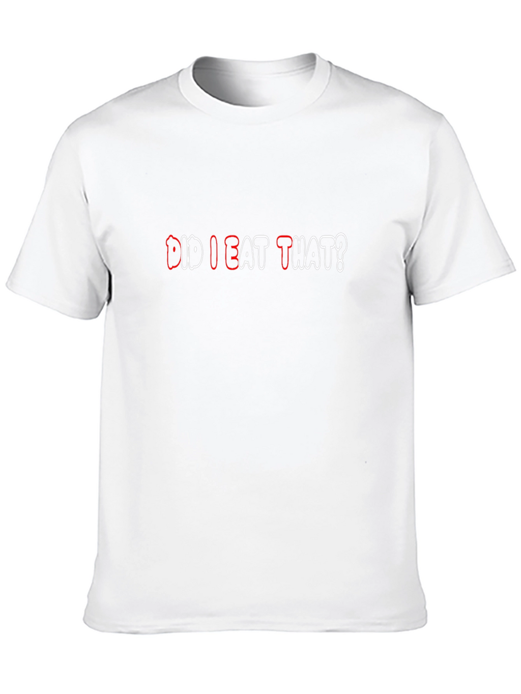 Did I Eat That? Funny Graphic T-Shirt