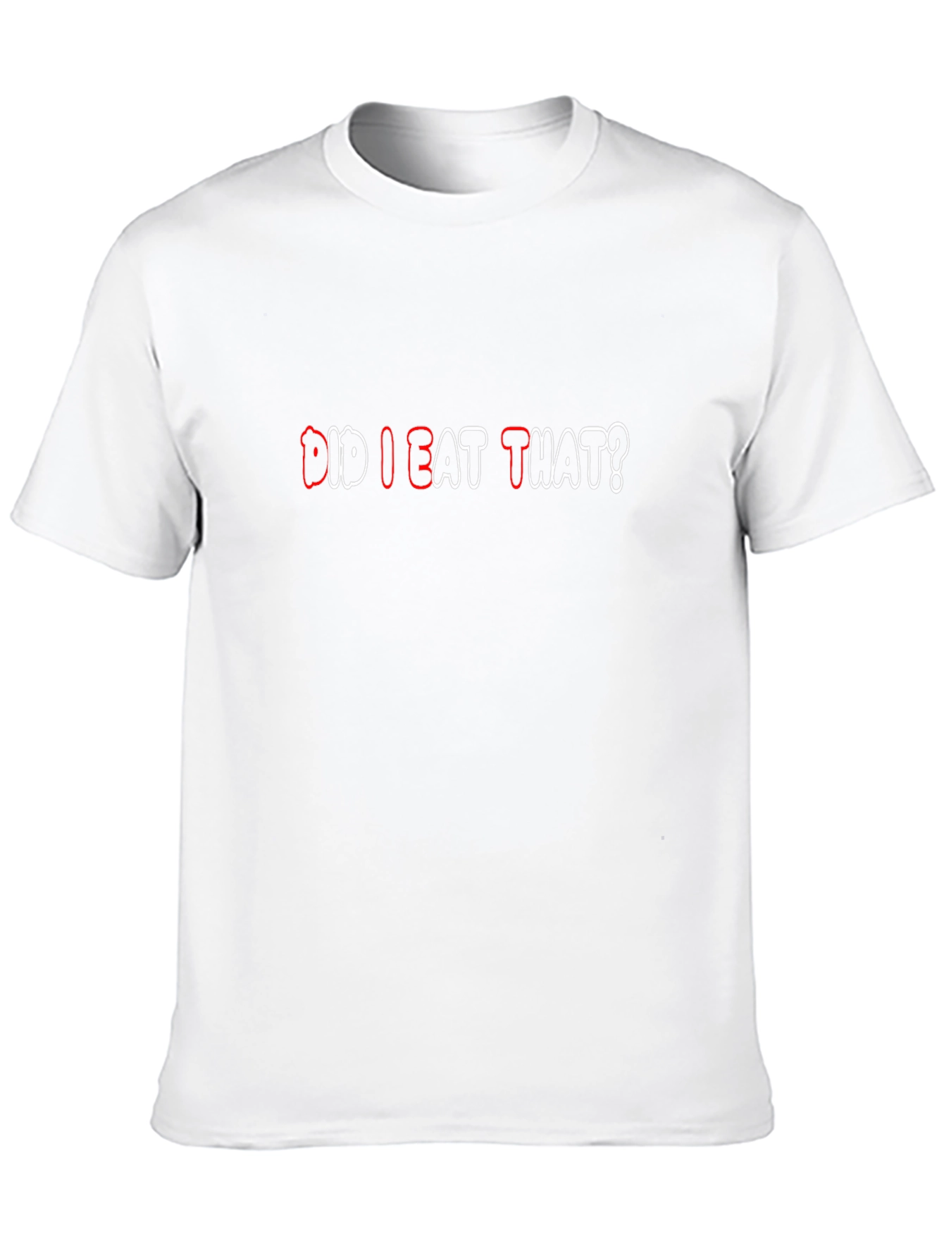 Did I Eat That? Funny Graphic T-Shirt