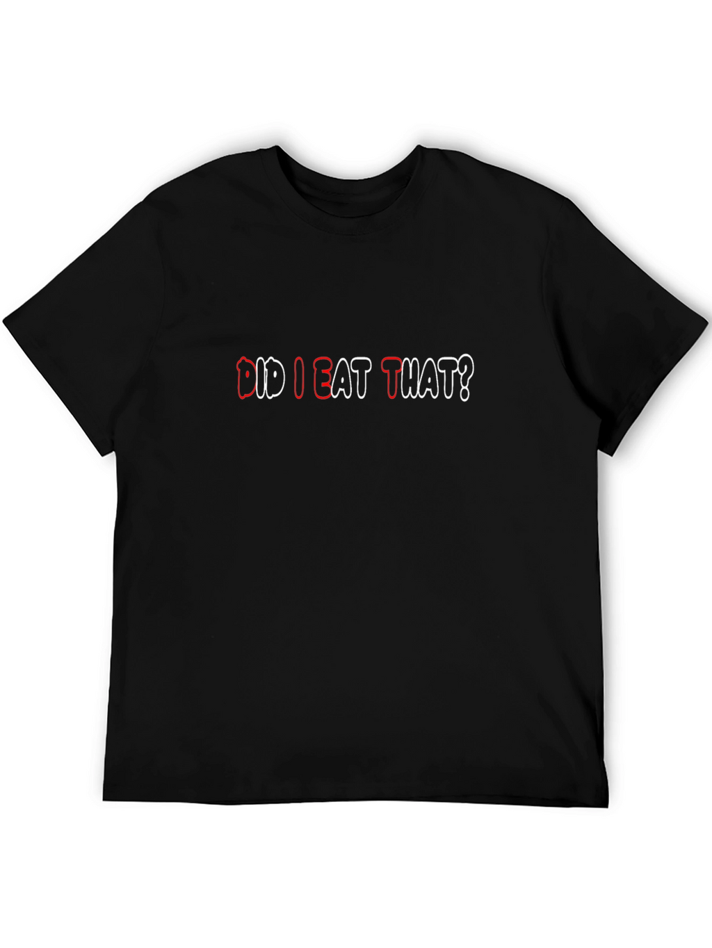 Did I Eat That? Funny Graphic T-Shirt