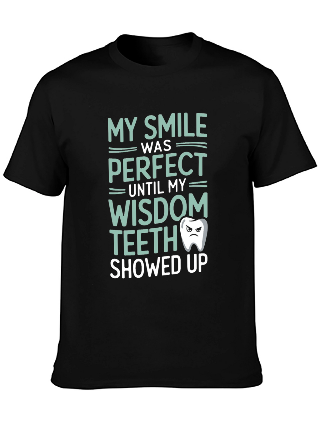 Funny Wisdom Teeth T-Shirt - My Smile Was Perfect