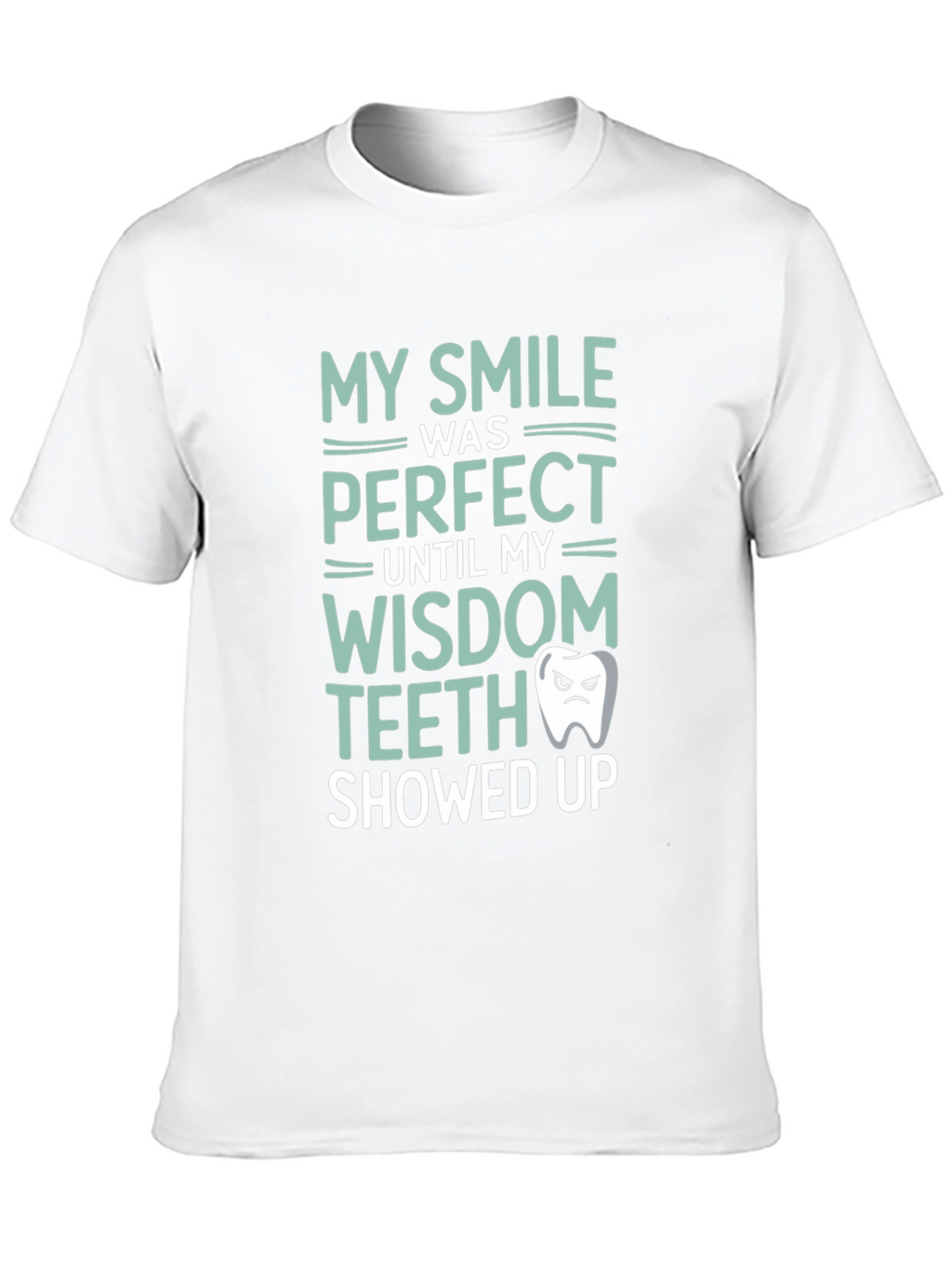 Funny Wisdom Teeth T-Shirt - My Smile Was Perfect