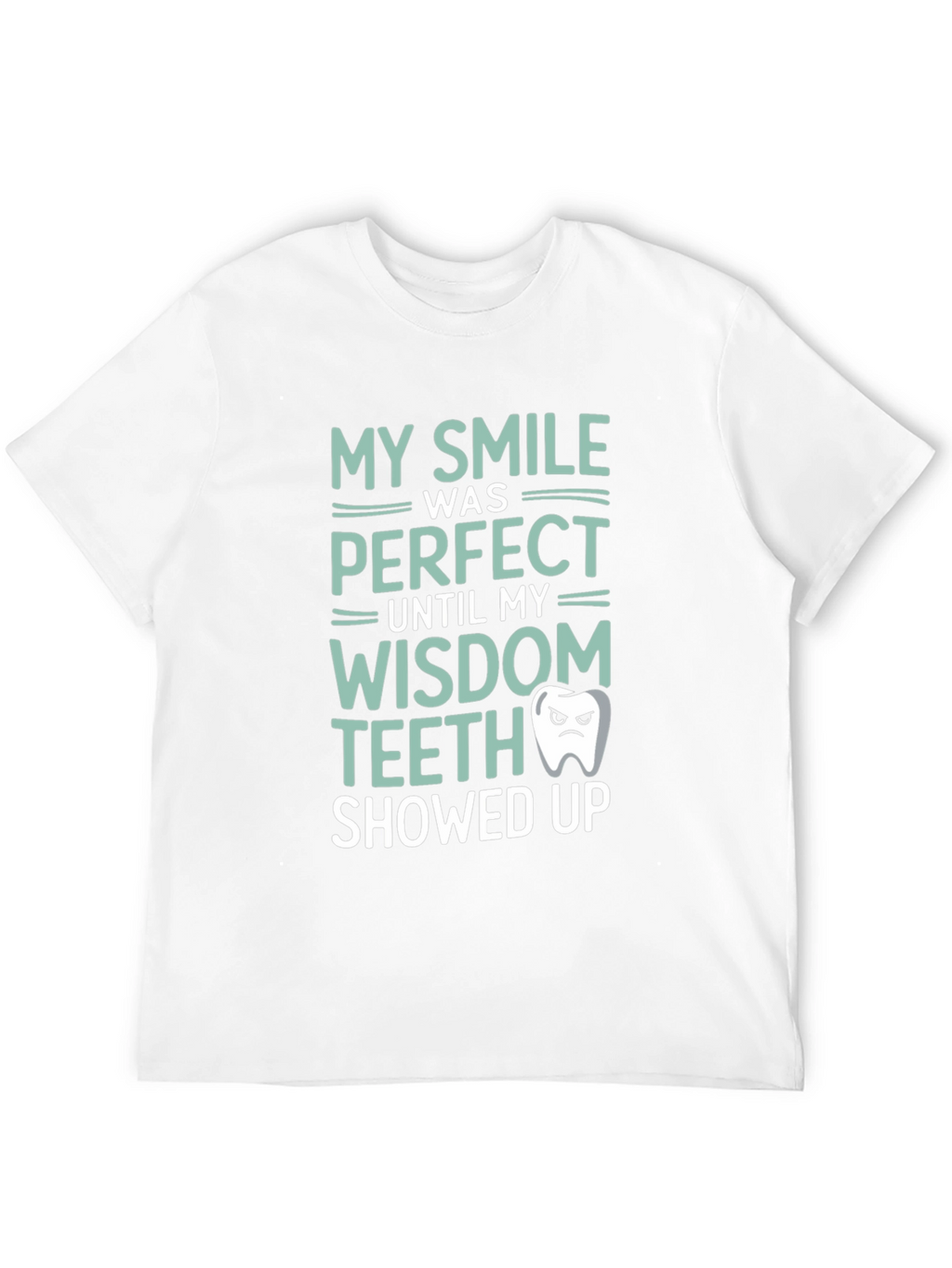 Funny Wisdom Teeth T-Shirt - My Smile Was Perfect