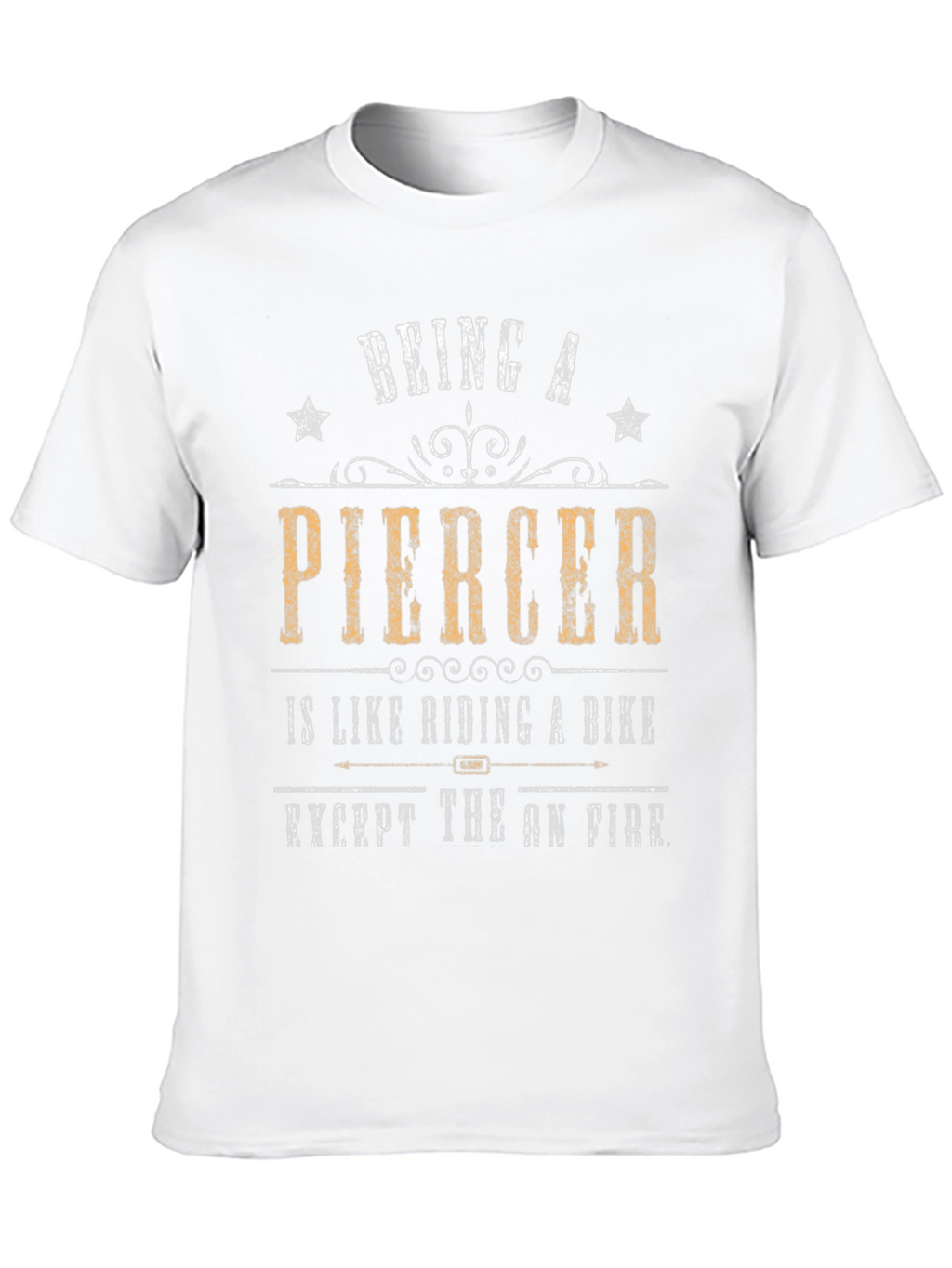 Being a Piercer T-Shirt - Funny Graphic Tee