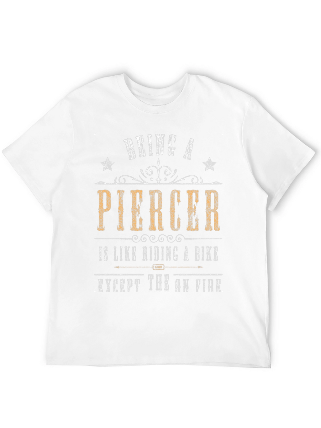 Being a Piercer T-Shirt - Funny Graphic Tee
