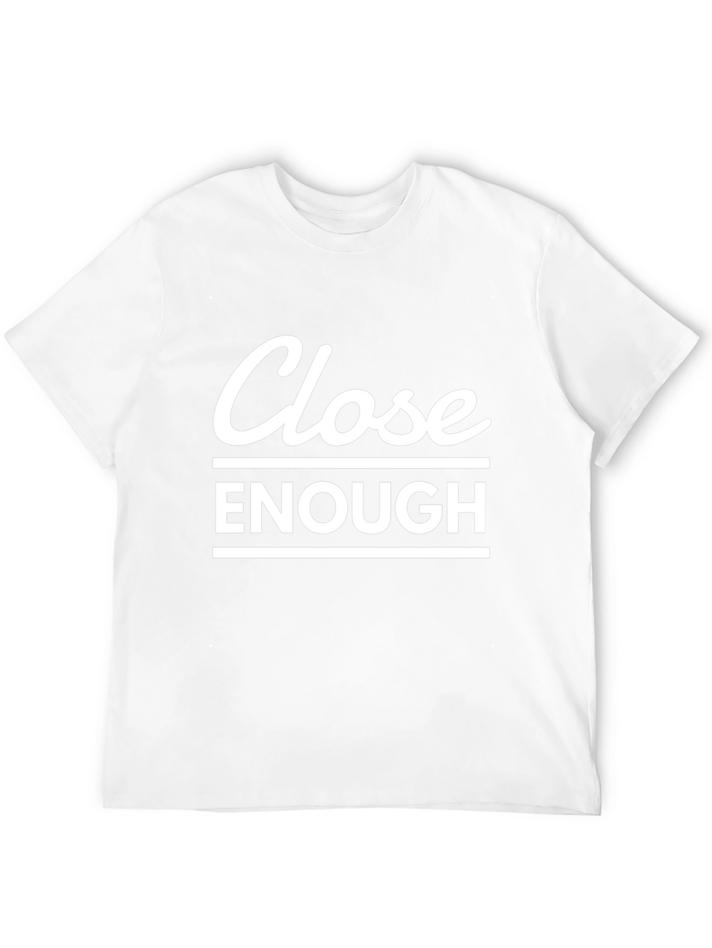 Close Enough Graphic T-Shirt - Casual Comfort