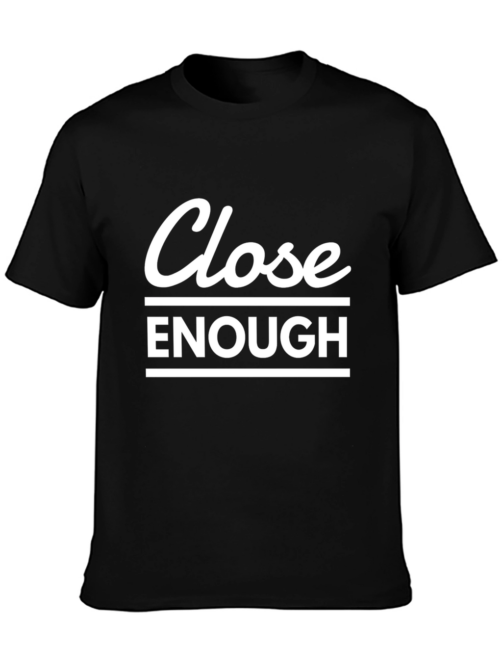 Close Enough Graphic T-Shirt - Casual Comfort