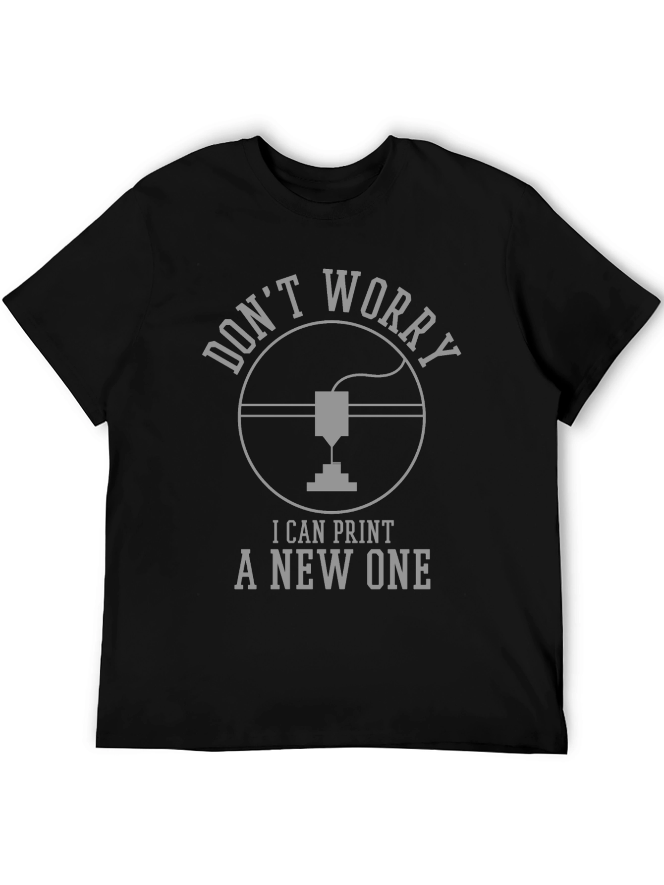 Dont Worry I Can Print A New One T-Shirt