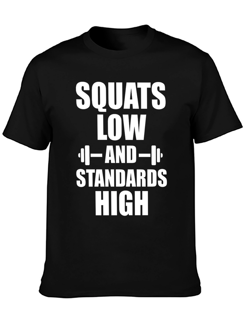 Squats Low Standards High Graphic T-Shirt
