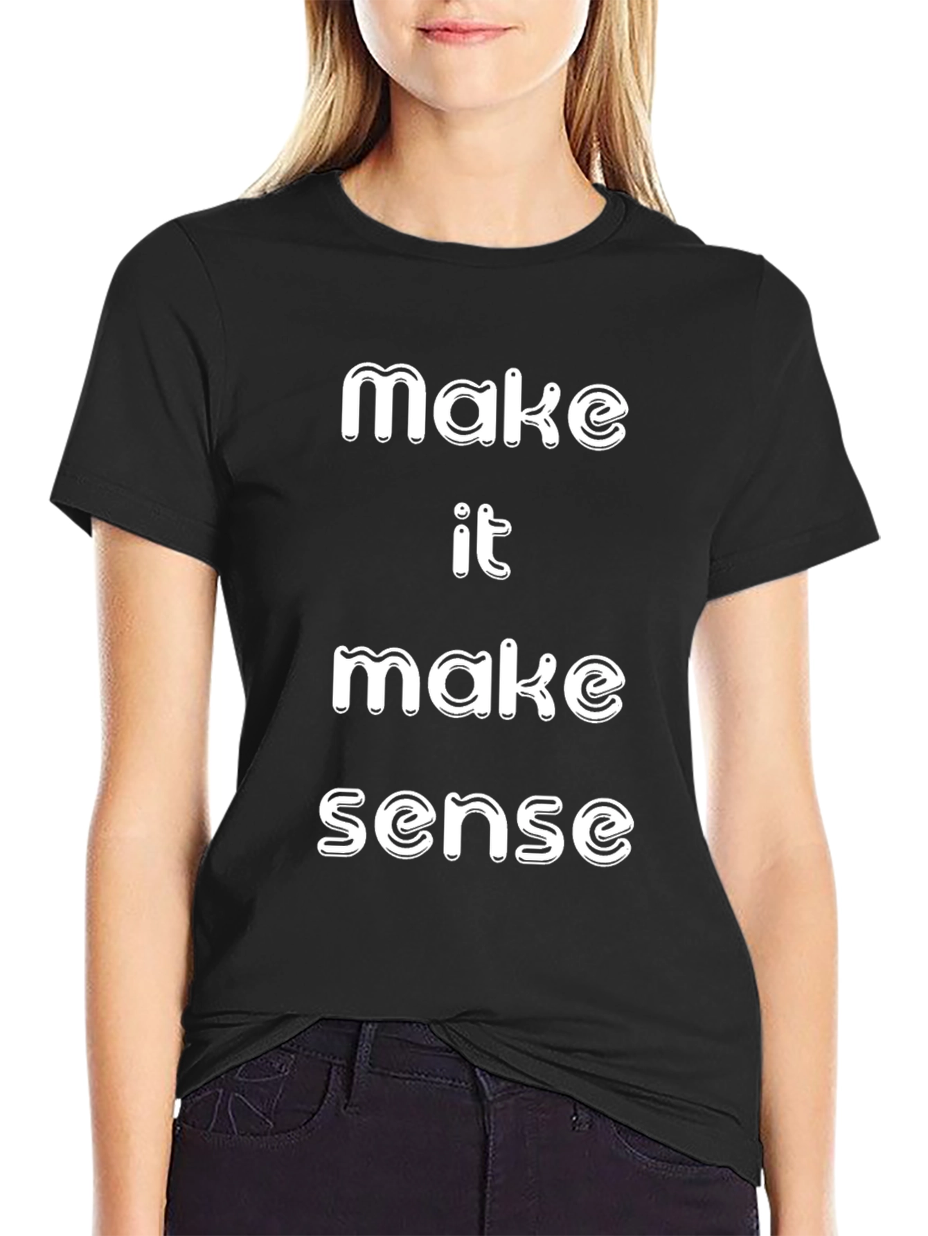 Make It Make Sense T-Shirt Funny Slogan Tee
