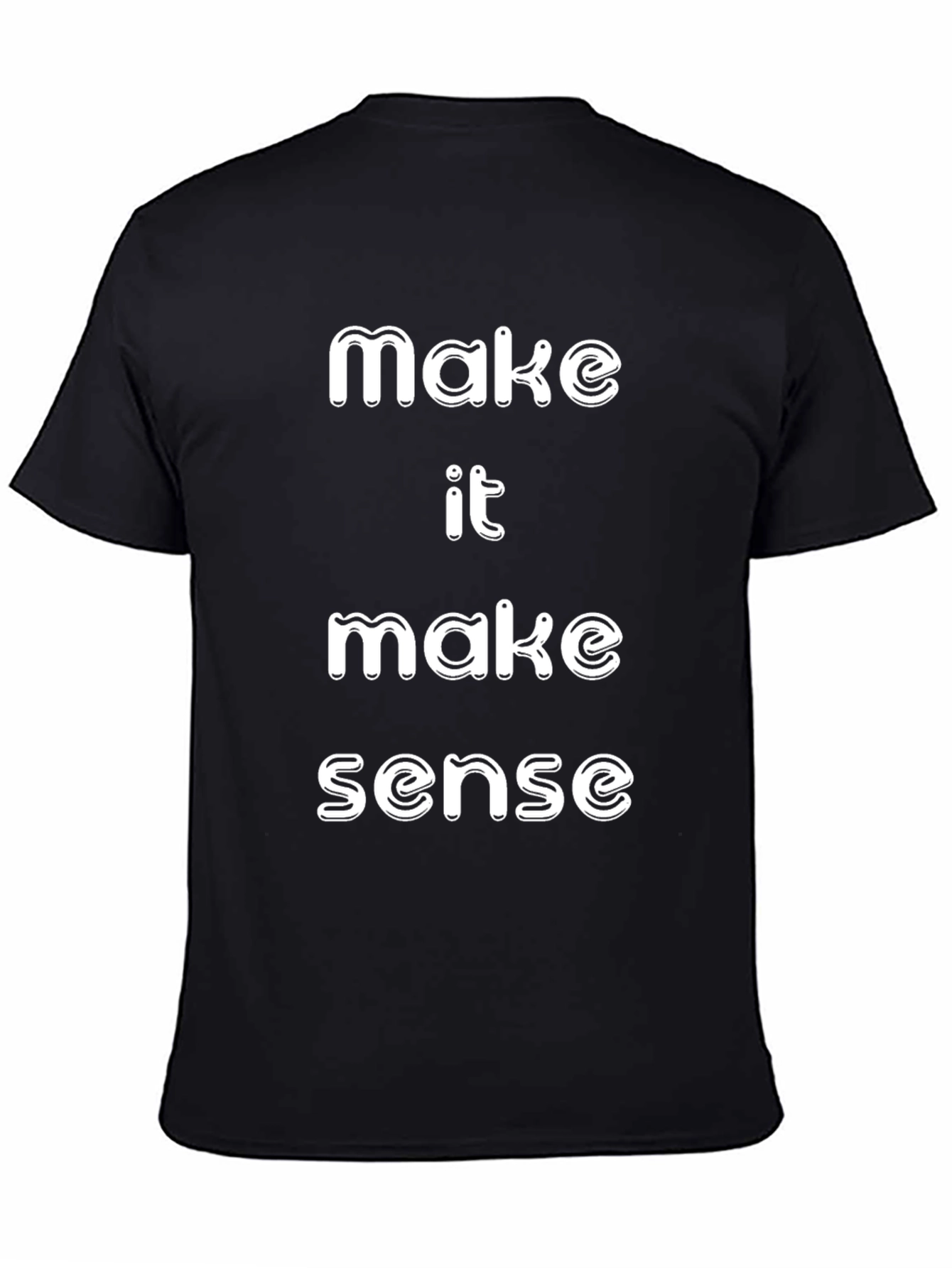 Make It Make Sense T-Shirt Funny Slogan Tee