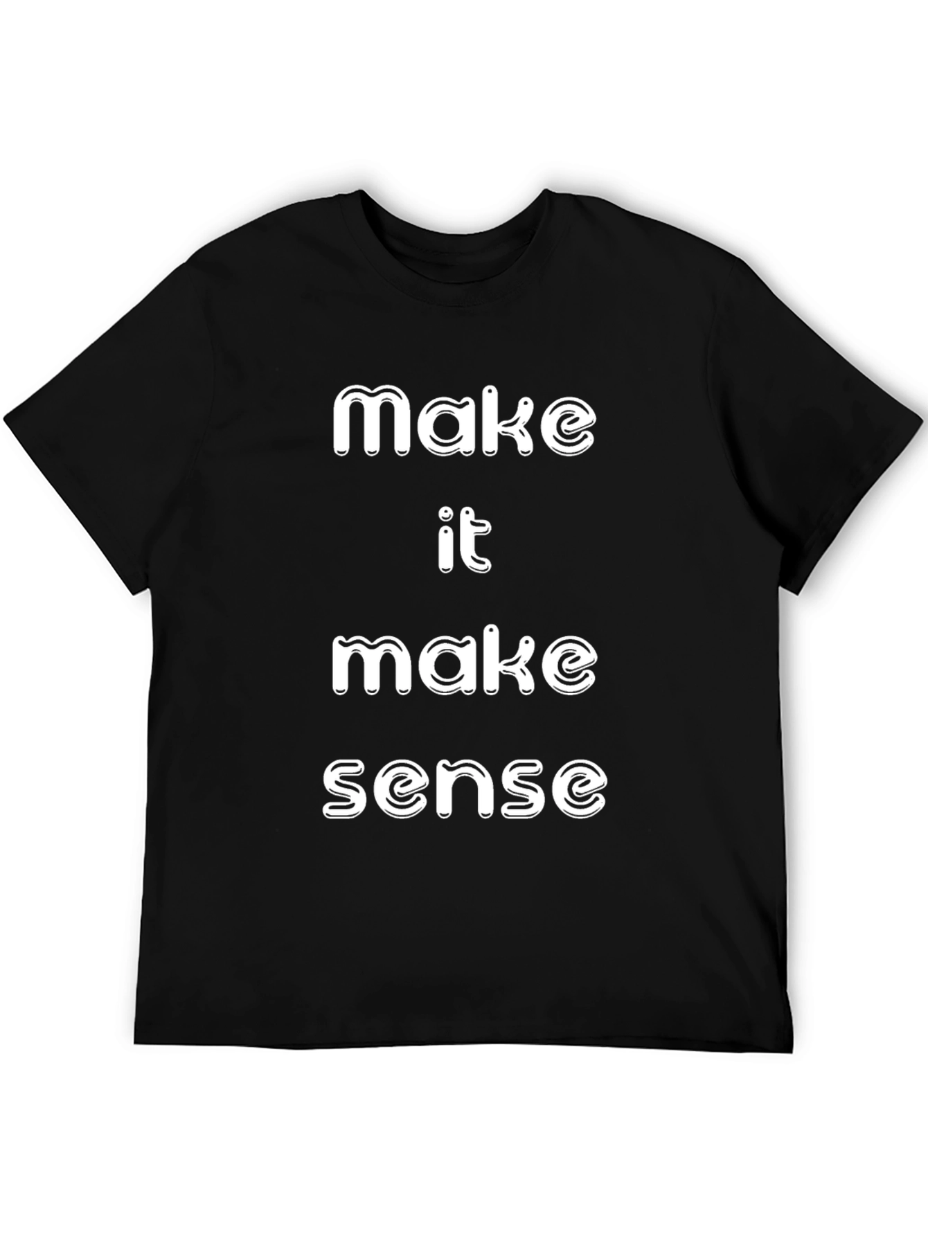 Make It Make Sense T-Shirt Funny Slogan Tee