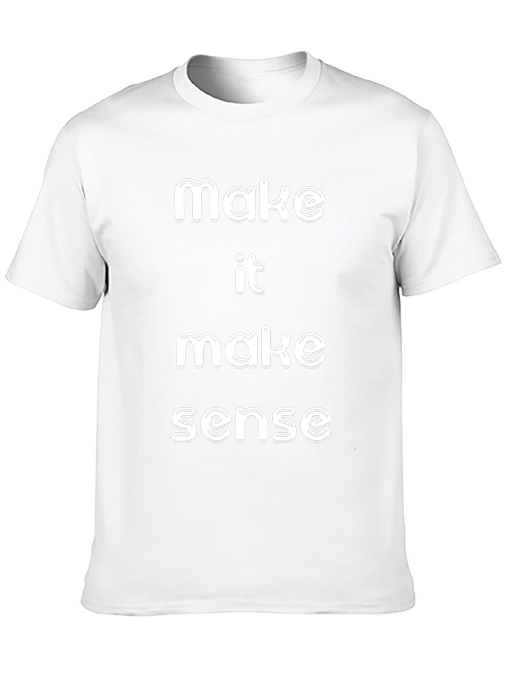 Make It Make Sense T-Shirt Funny Slogan Tee