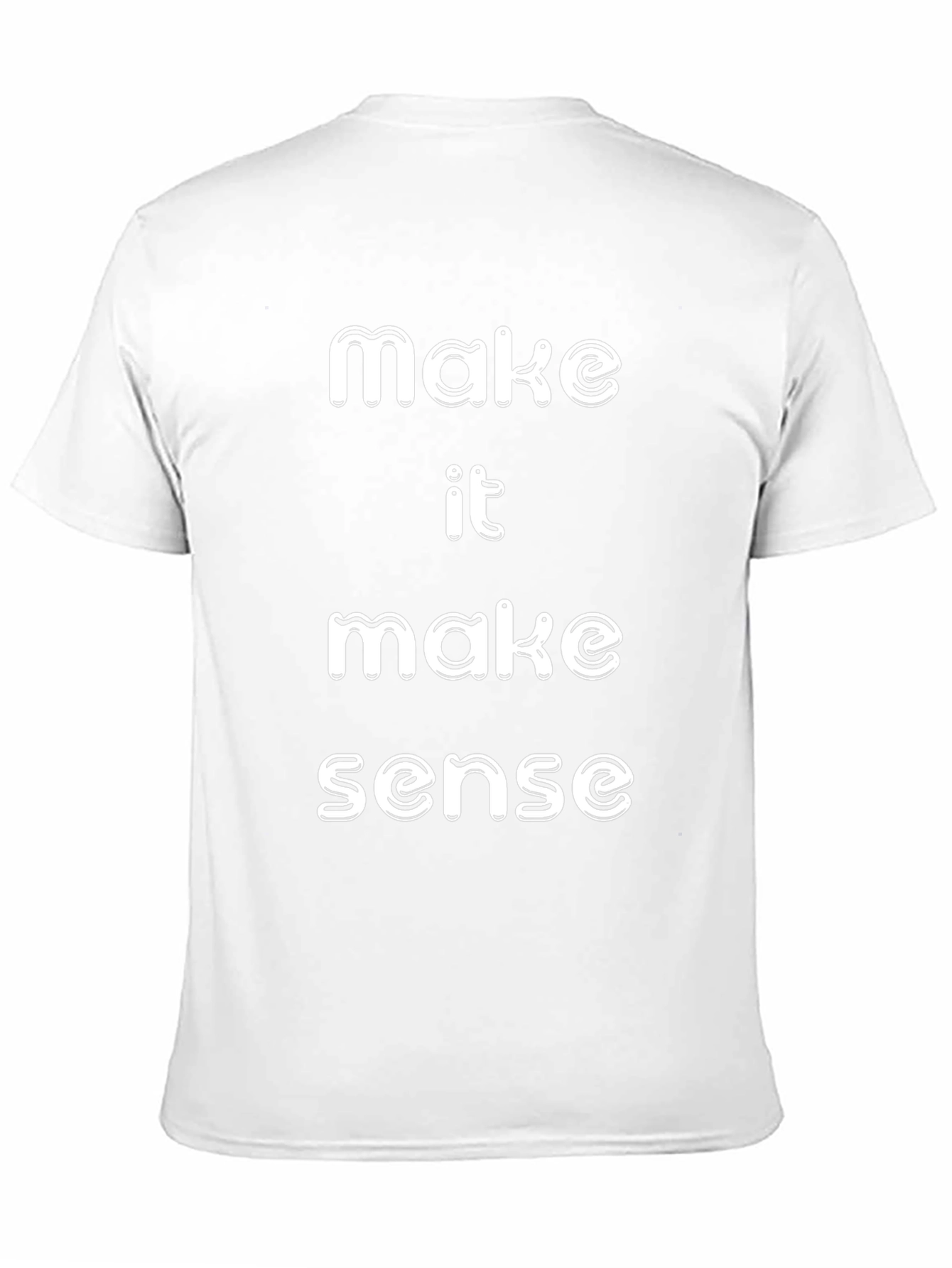 Make It Make Sense T-Shirt Funny Slogan Tee