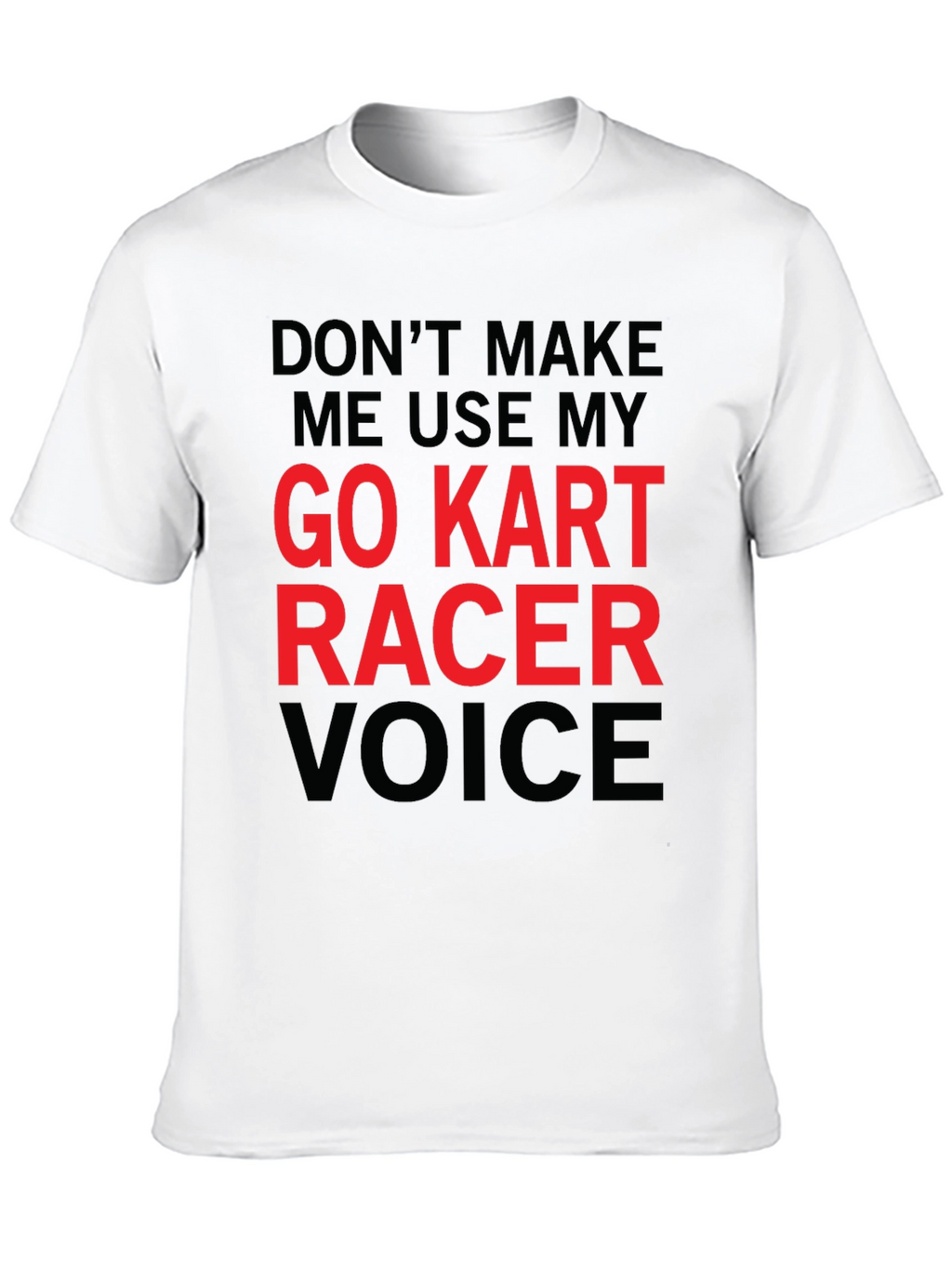 Go Kart Racer Voice T-Shirt - Funny Racing Tee