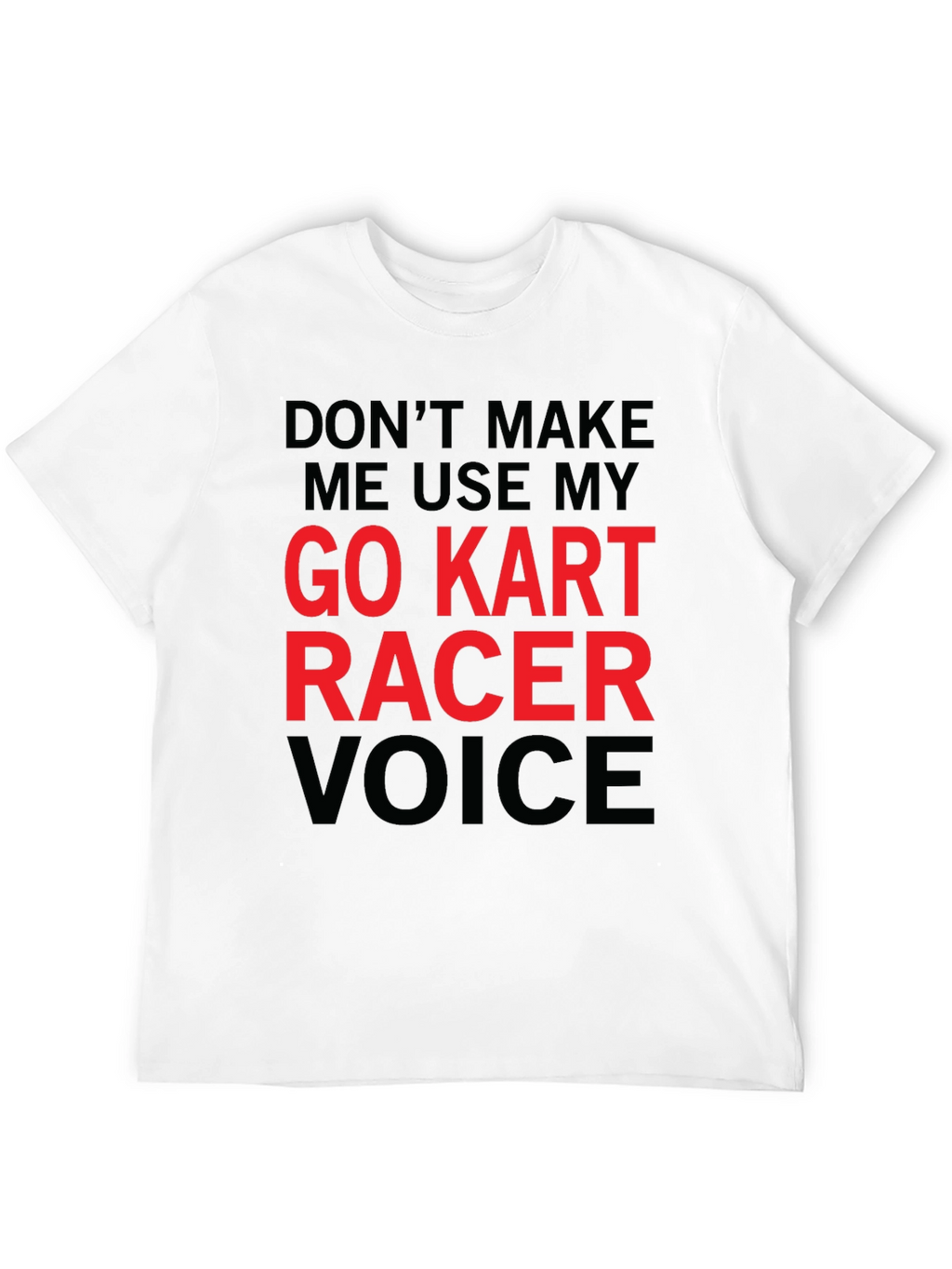 Go Kart Racer Voice T-Shirt - Funny Racing Tee