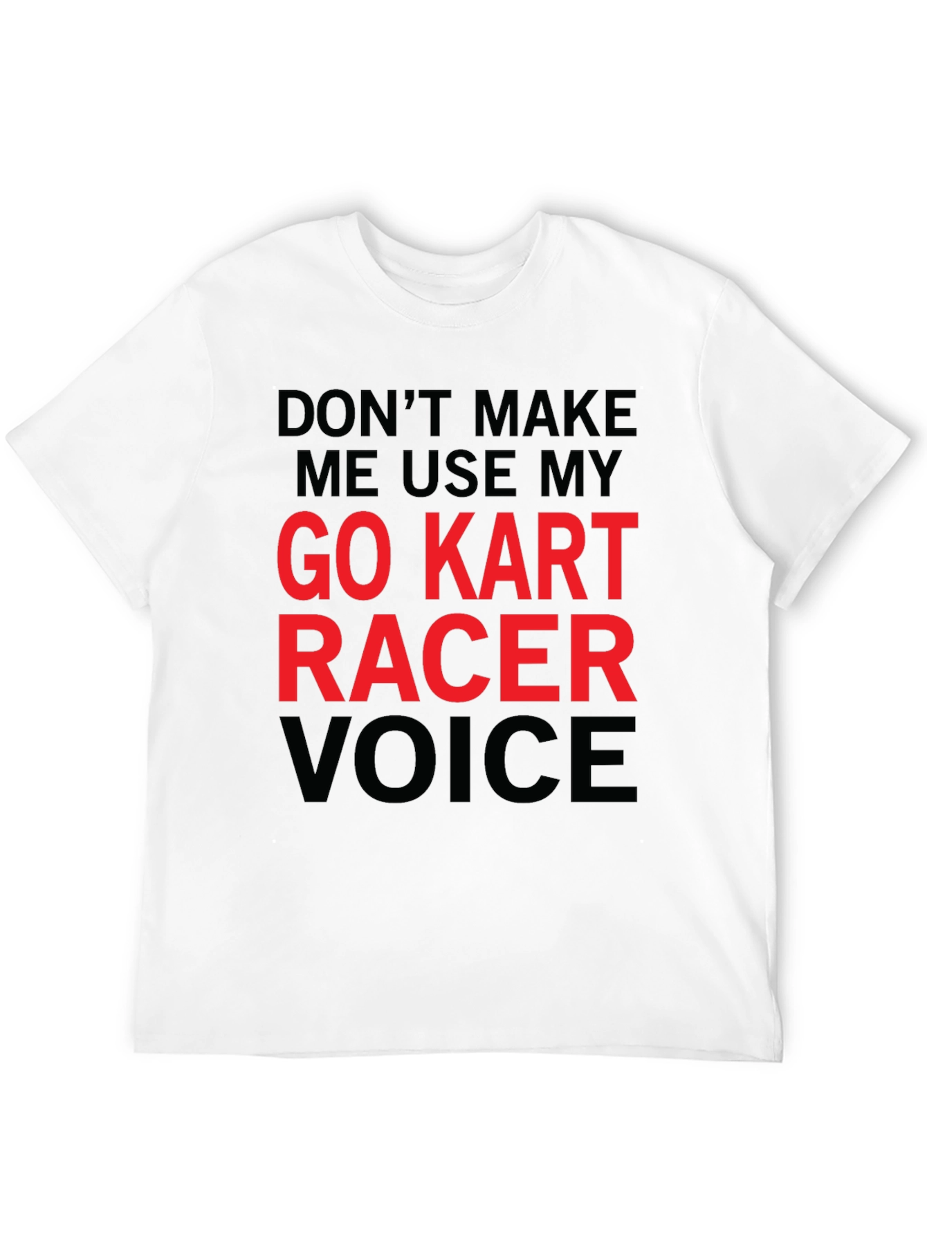 Go Kart Racer Voice T-Shirt - Funny Racing Tee