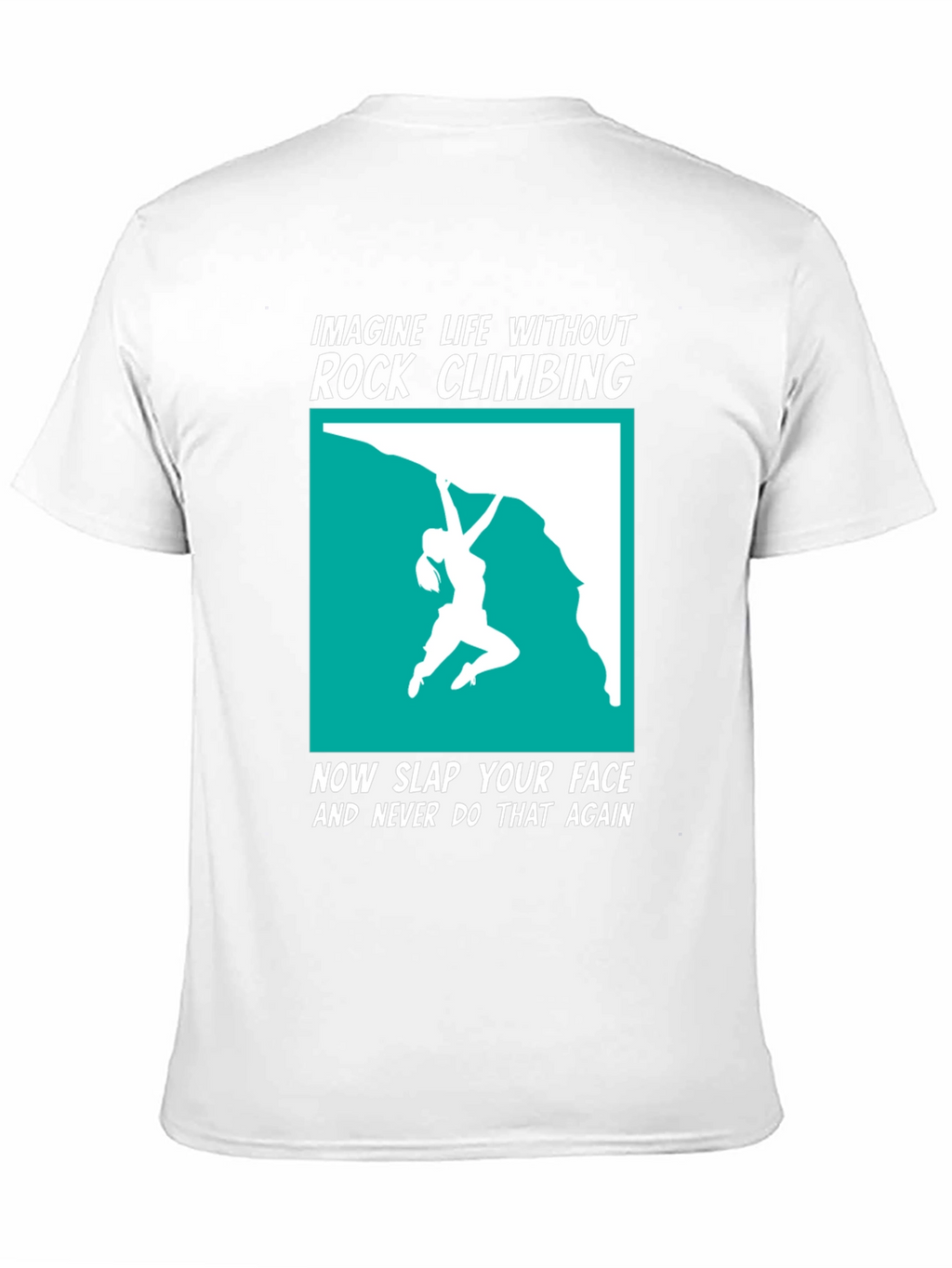 Rock Climbing T-Shirt: Imagine Life Without It!