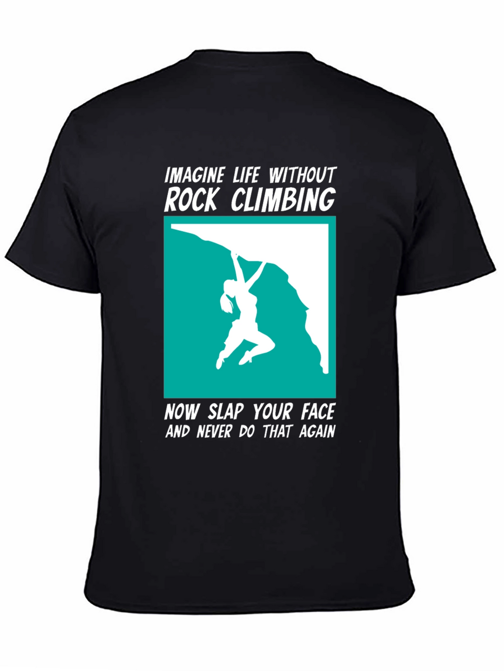 Rock Climbing T-Shirt: Imagine Life Without It!