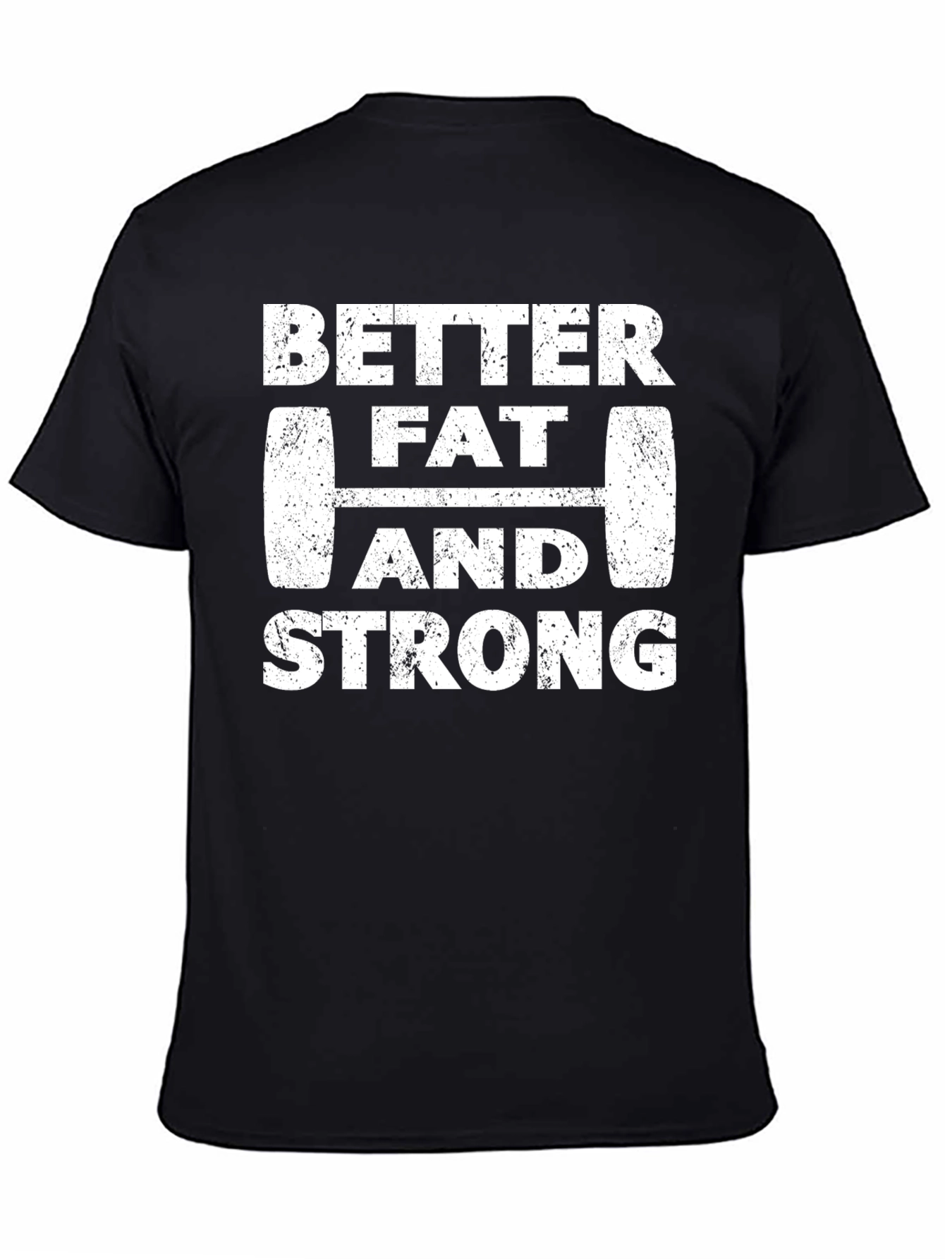 Better Fat and Strong Graphic Tee