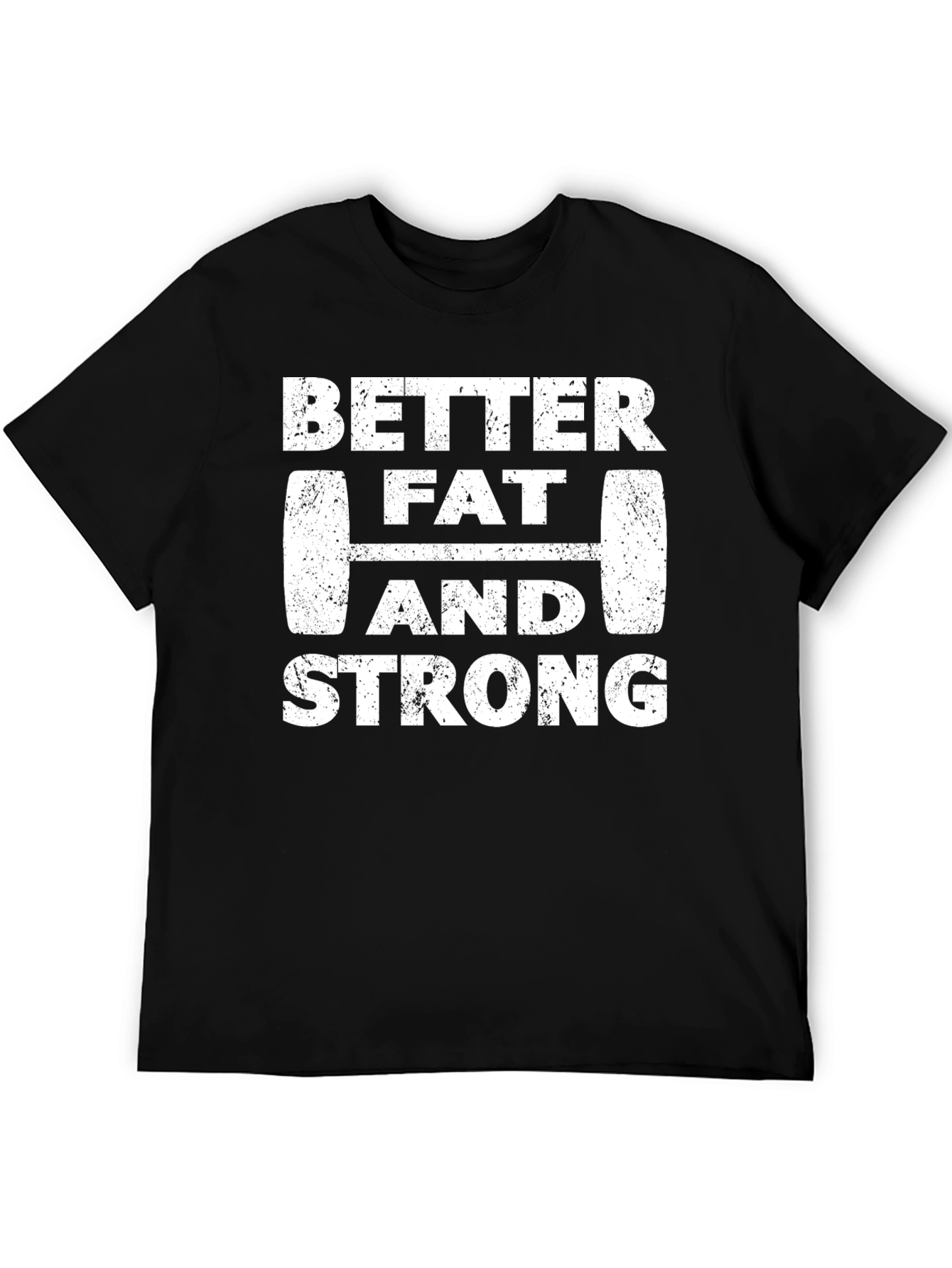 Better Fat and Strong Graphic Tee