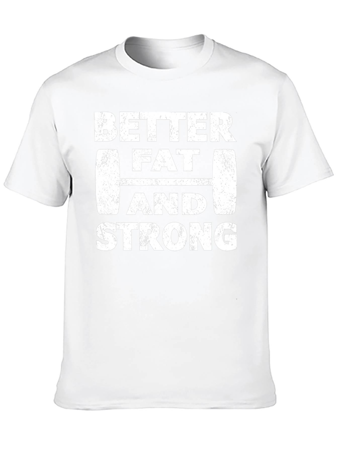 Better Fat and Strong Graphic Tee