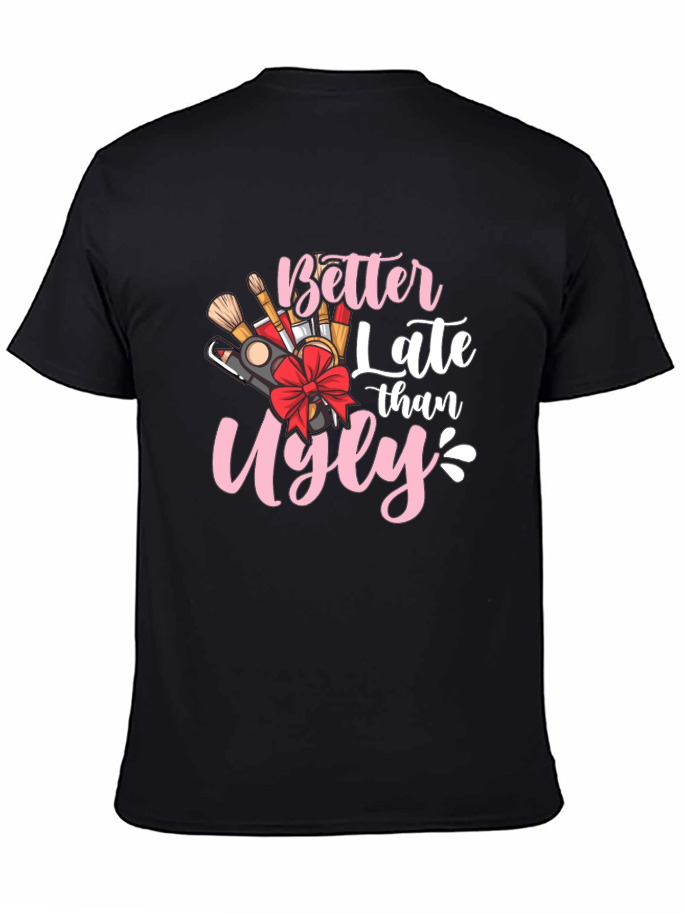 Better Late Than Ugly Graphic Tee