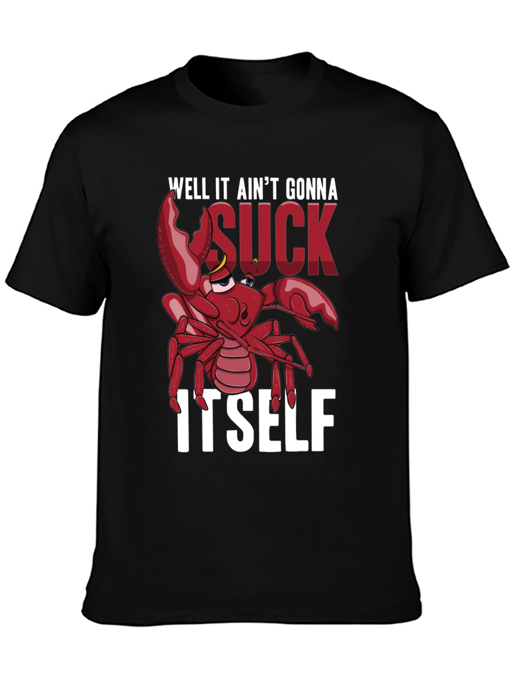 Well It Aint Gonna Suck Itself T-Shirt