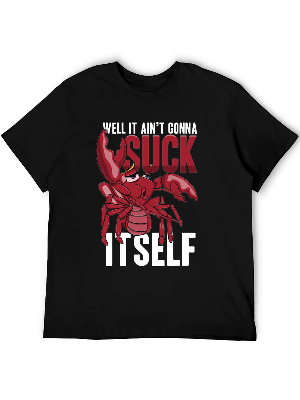Well It Aint Gonna Suck Itself T-Shirt