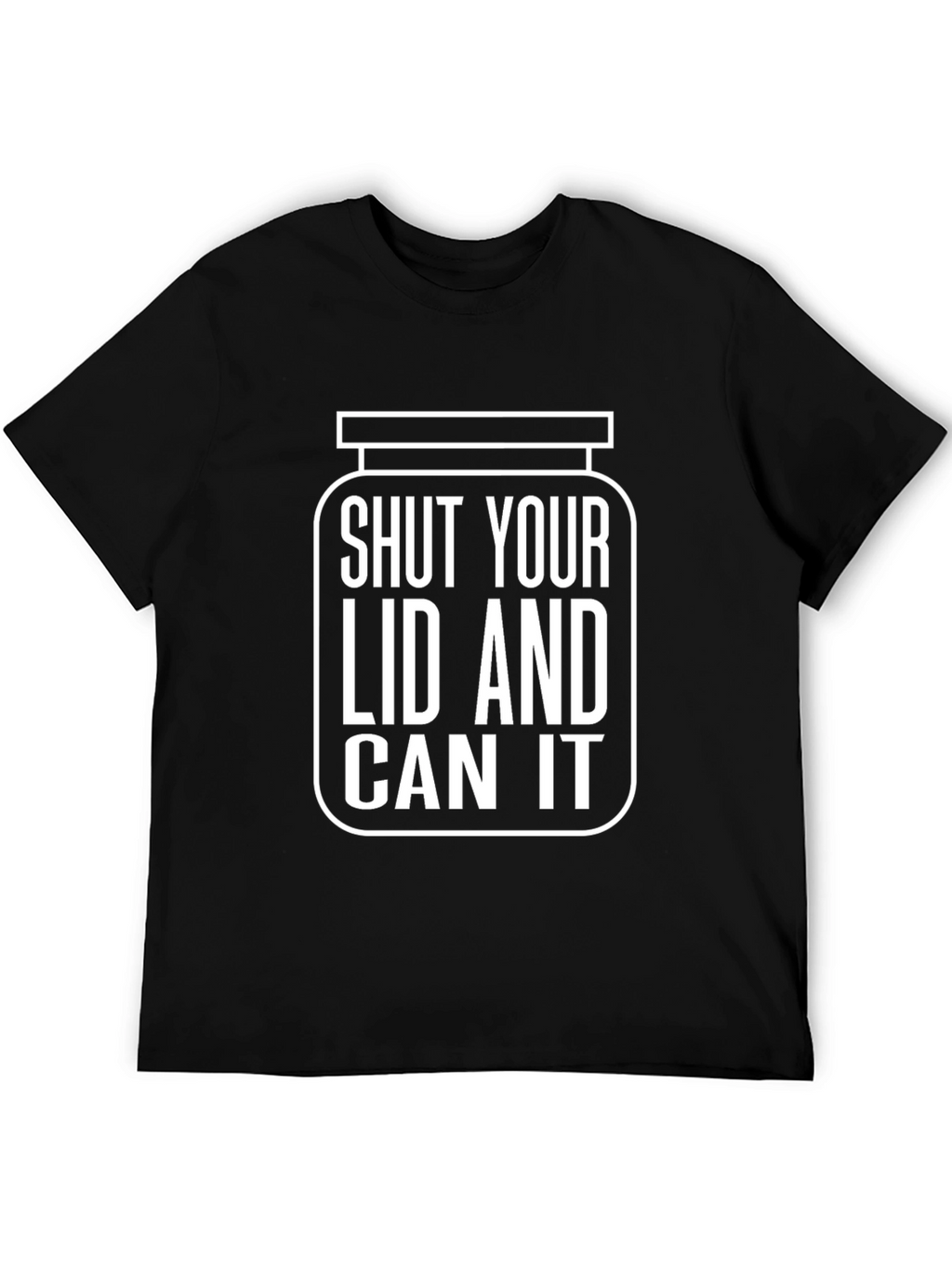 Shut Your Lid and Can It Humor T-Shirt