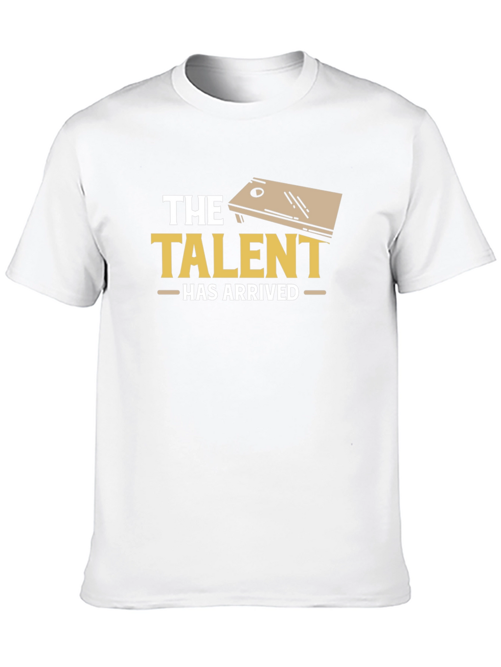The Talent Has Arrived Cornhole T-Shirt