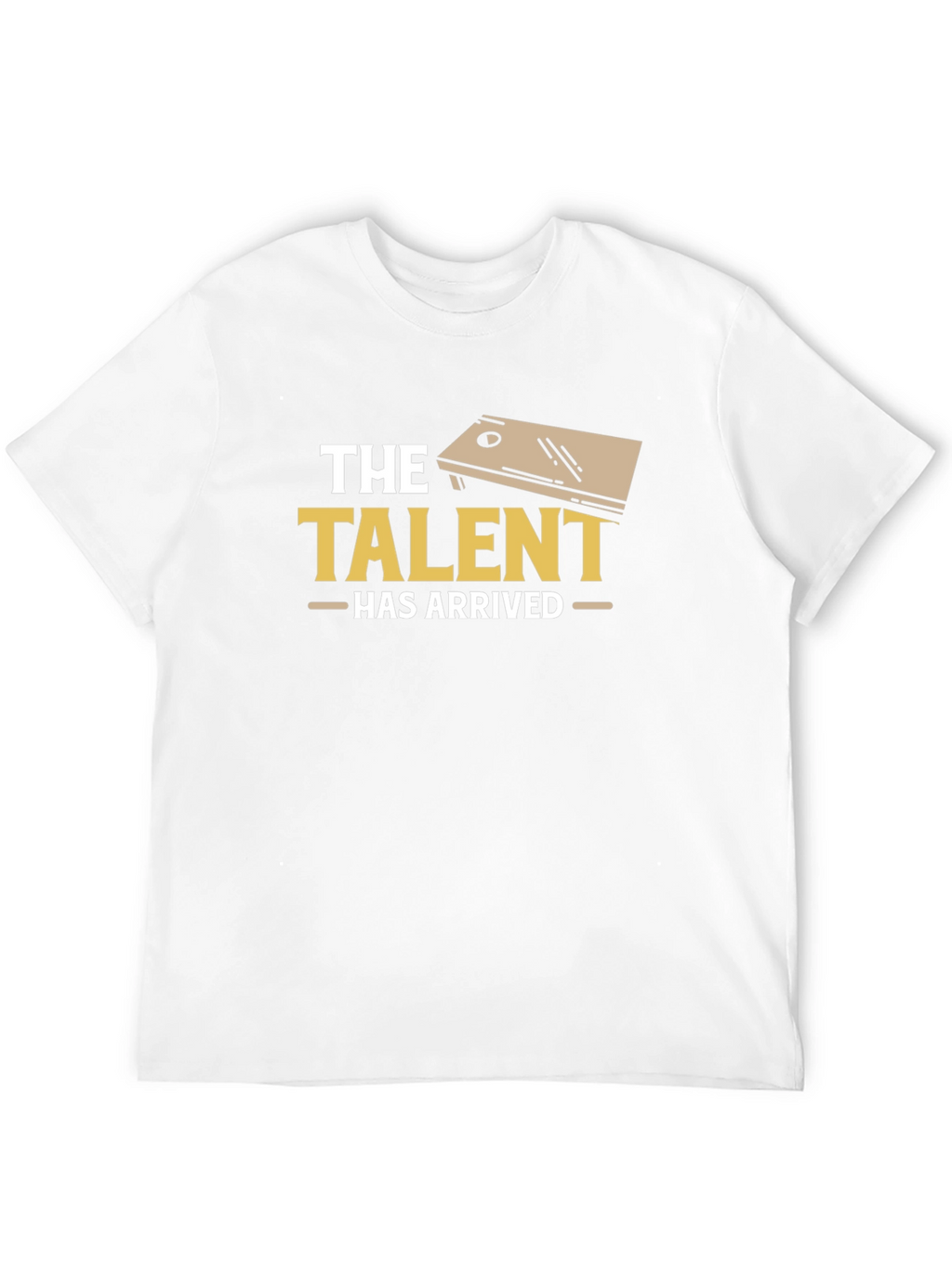 The Talent Has Arrived Cornhole T-Shirt