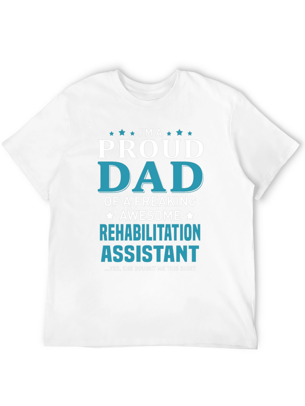 Proud Dad of Rehabilitation Assistant T-Shirt