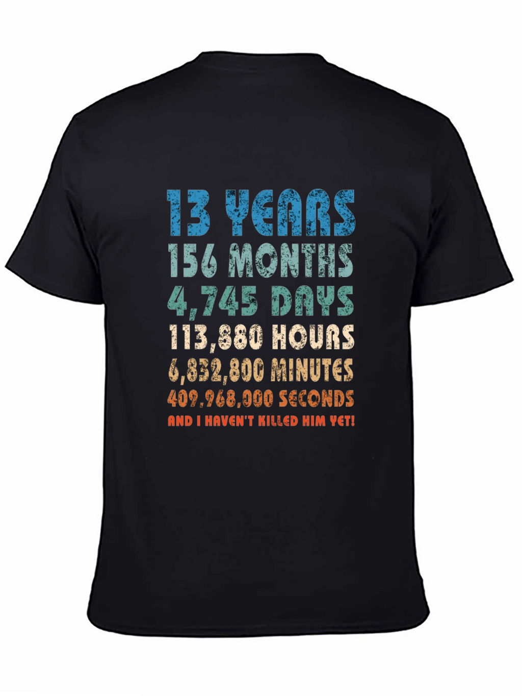 Funny 13th Birthday T-Shirt - Havent Killed Him Yet!