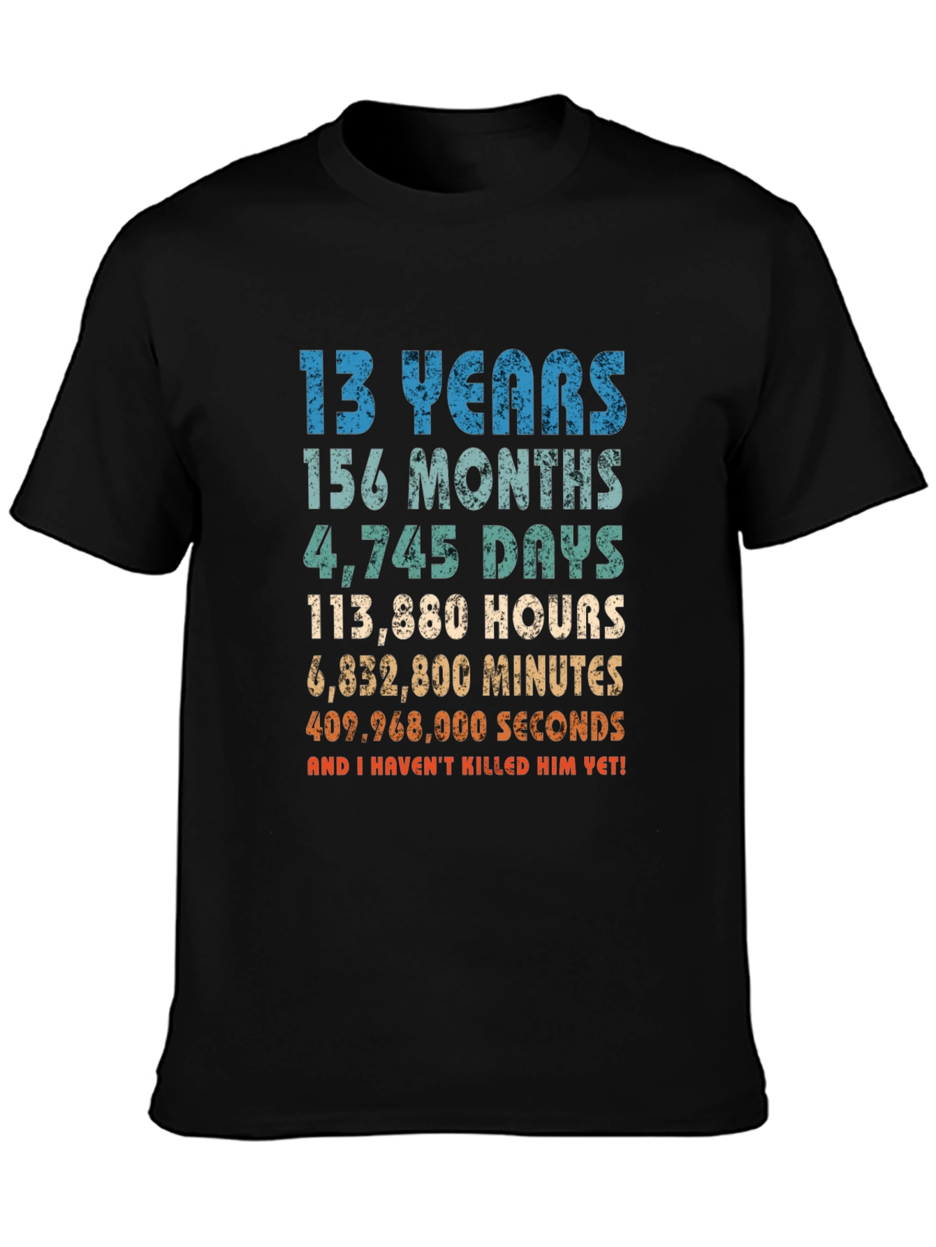 Funny 13th Birthday T-Shirt - Havent Killed Him Yet!