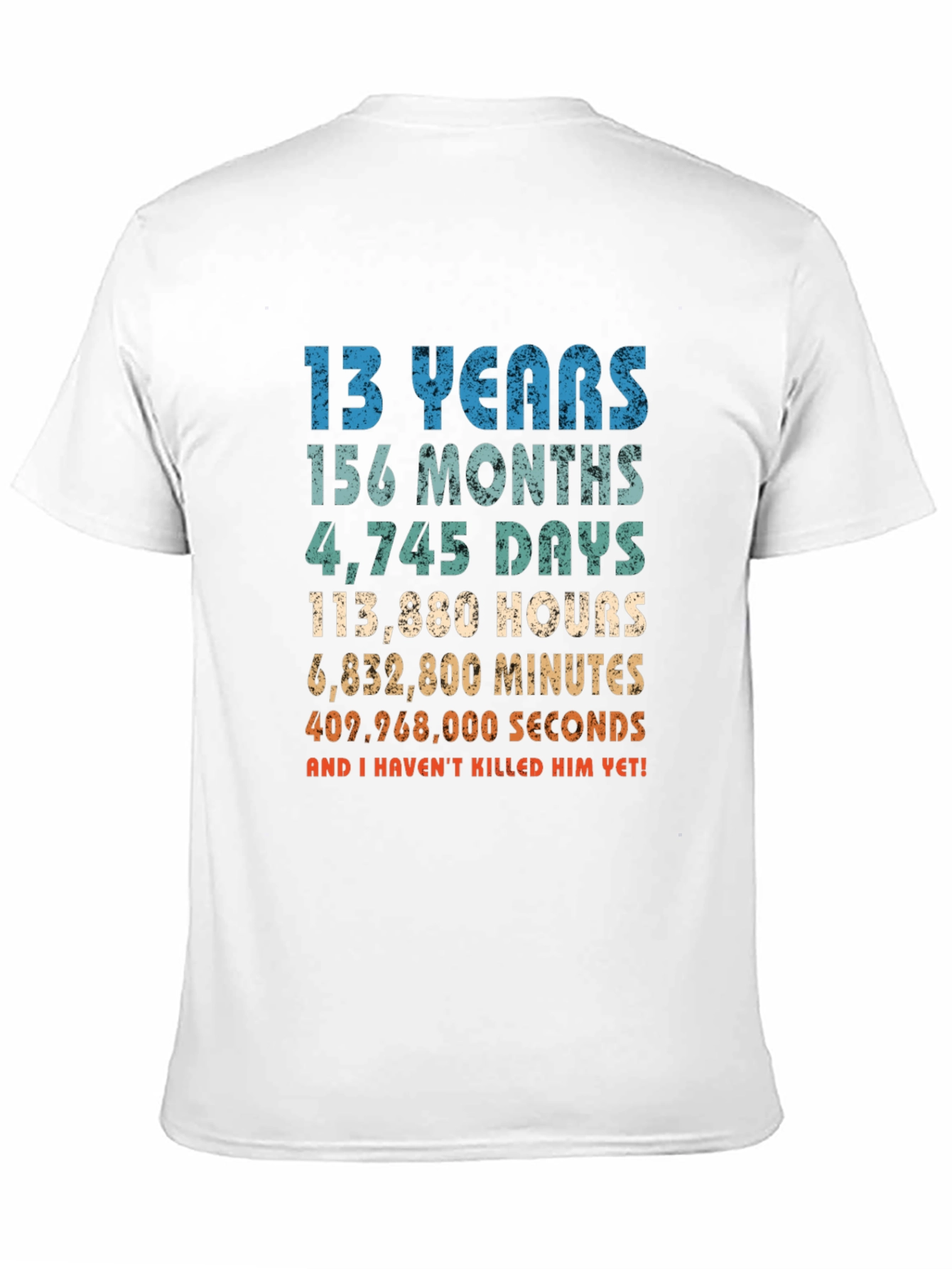 Funny 13th Birthday T-Shirt - Havent Killed Him Yet!