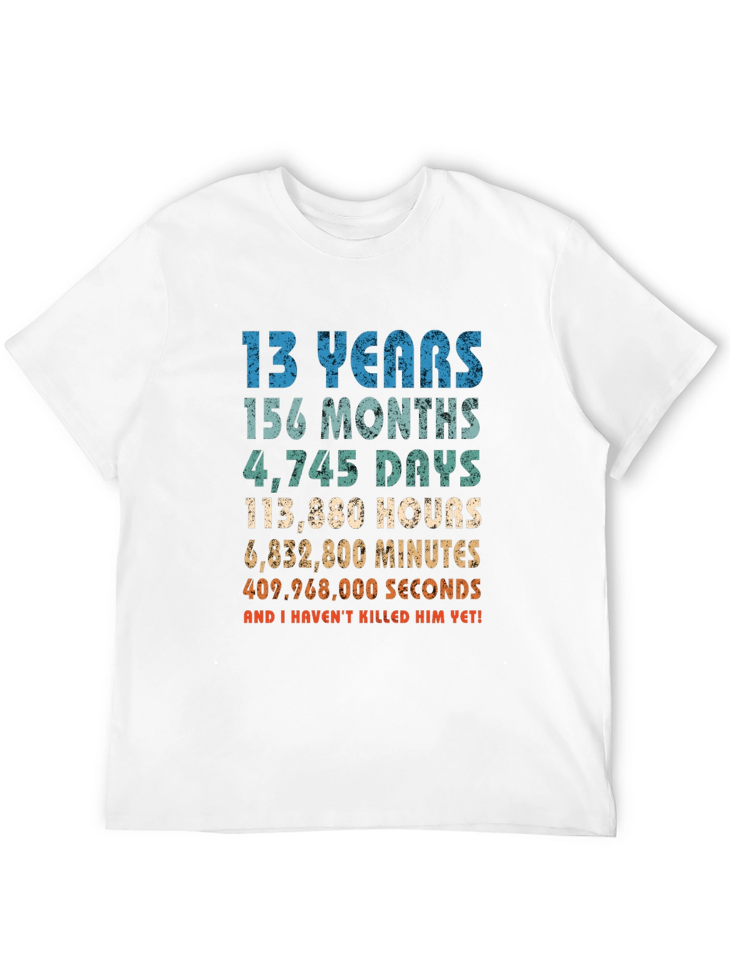 Funny 13th Birthday T-Shirt - Havent Killed Him Yet!