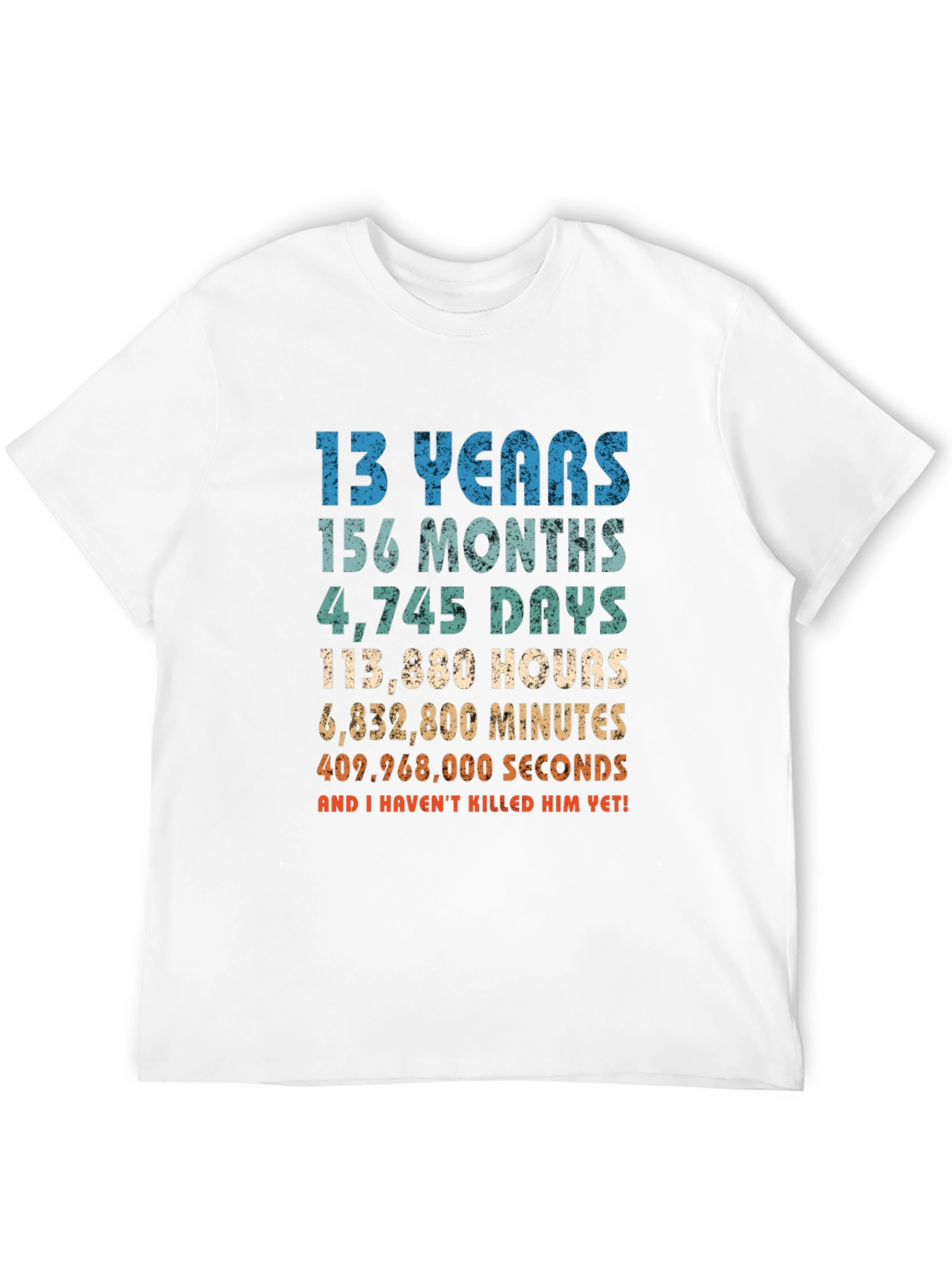 Funny 13th Birthday T-Shirt - Havent Killed Him Yet!