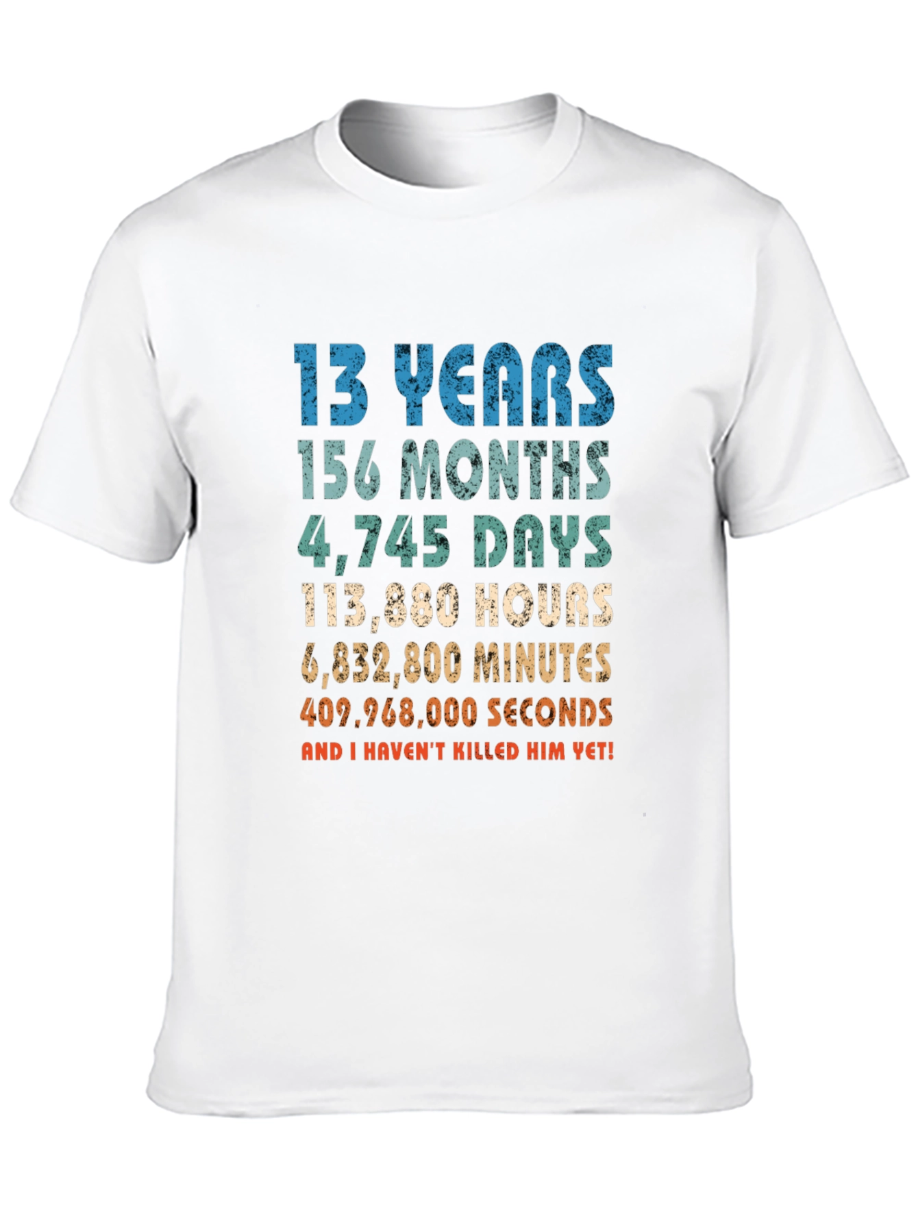 Funny 13th Birthday T-Shirt - Havent Killed Him Yet!