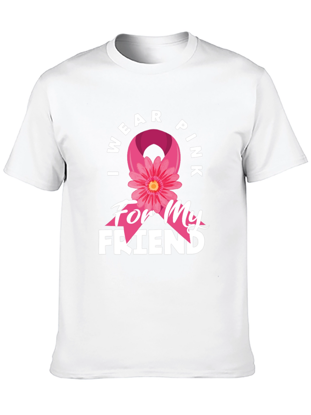 I Wear Pink For My Friend T-Shirt