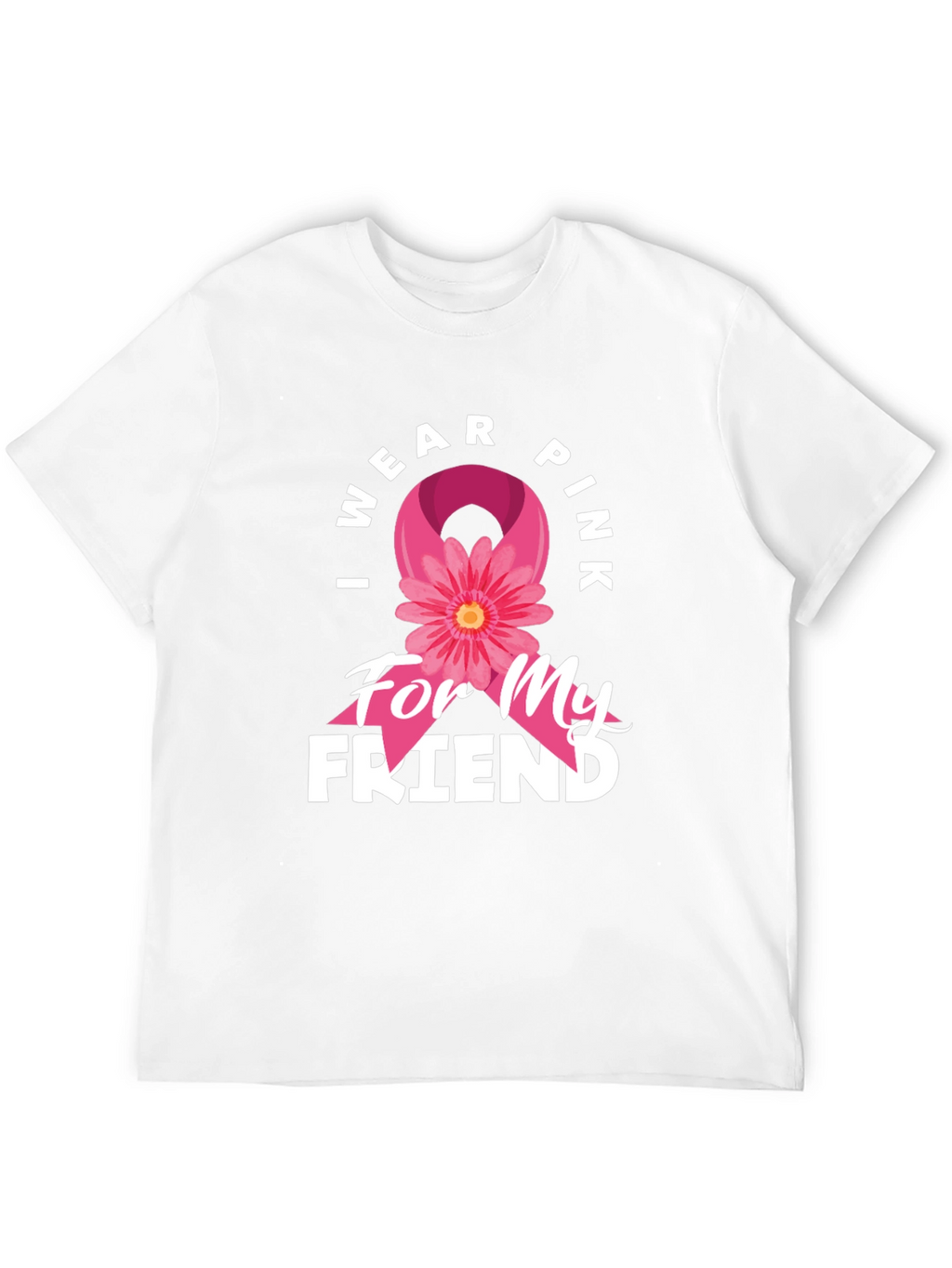 I Wear Pink For My Friend T-Shirt