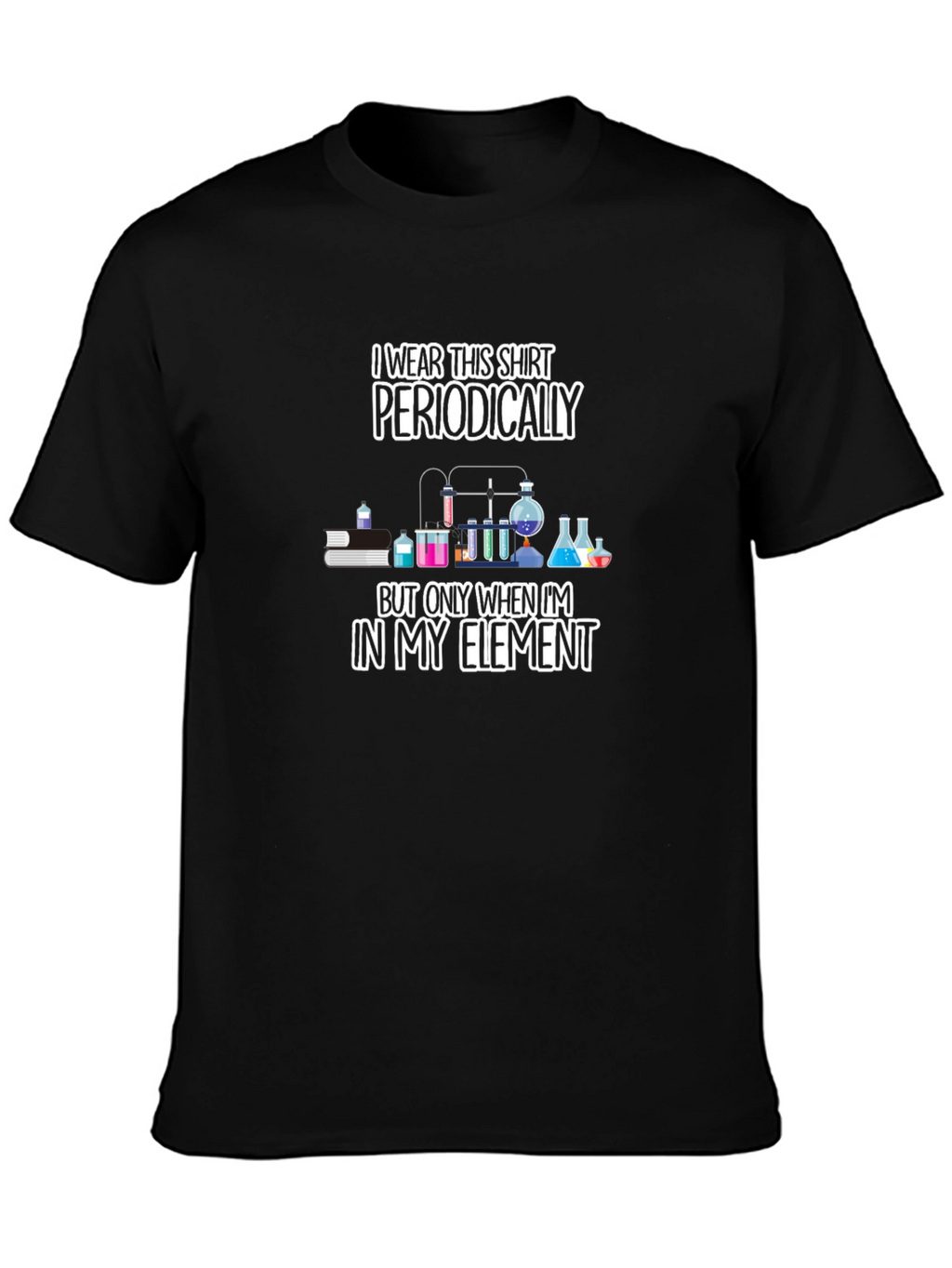 I Wear This Shirt Periodically Mens T-Shirt