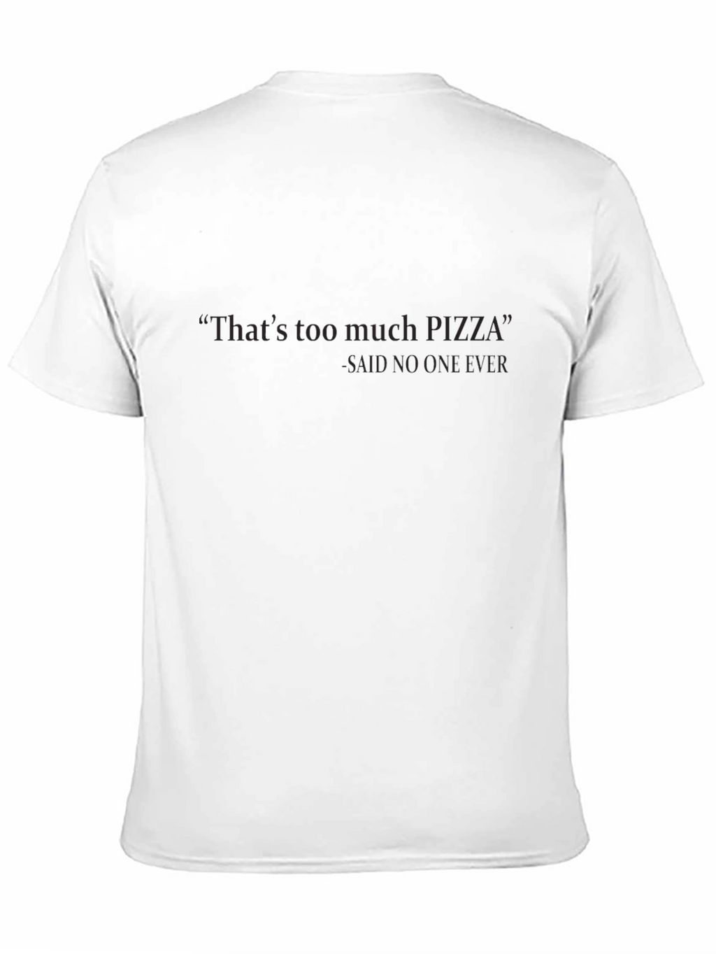 Funny Pizza T-Shirt: Thats Too Much Pizza - Never!