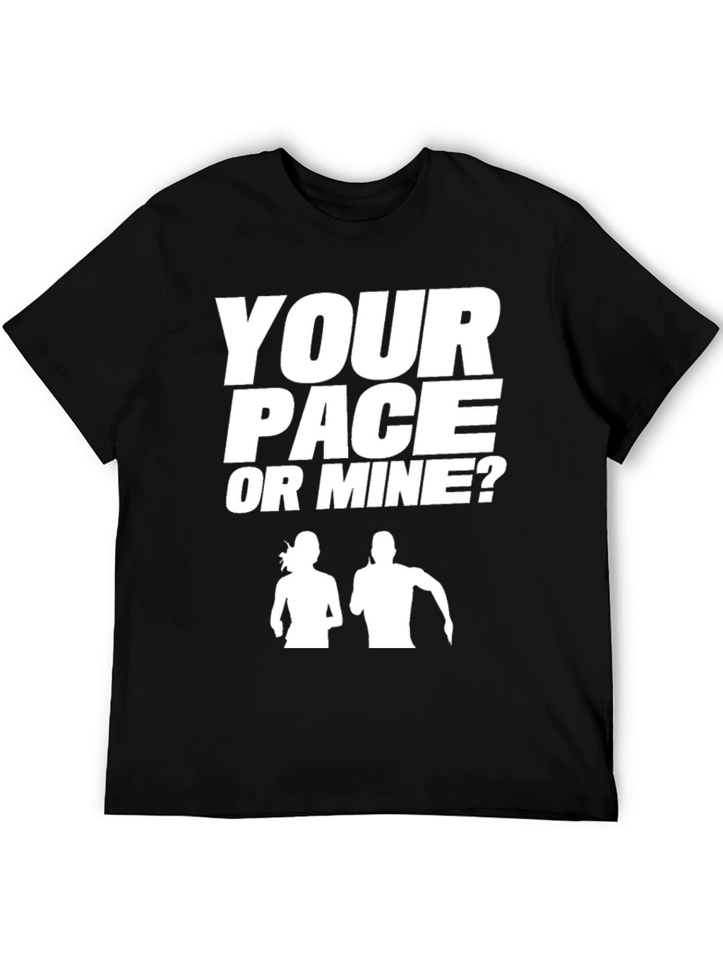 Your Pace or Mine? Running T-Shirt