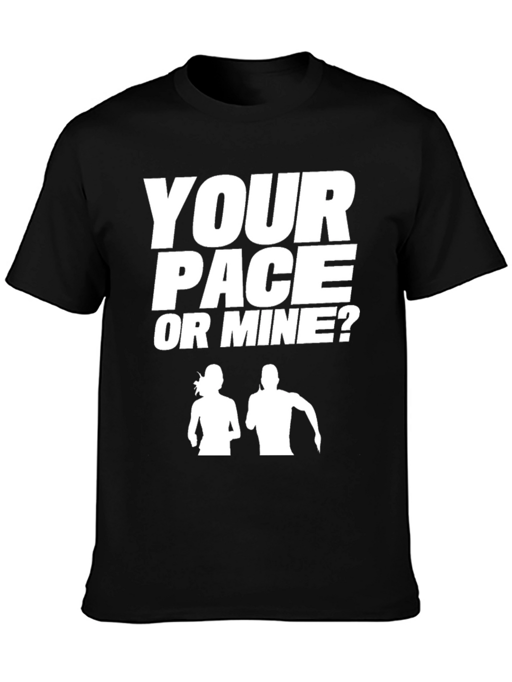 Your Pace or Mine? Running T-Shirt