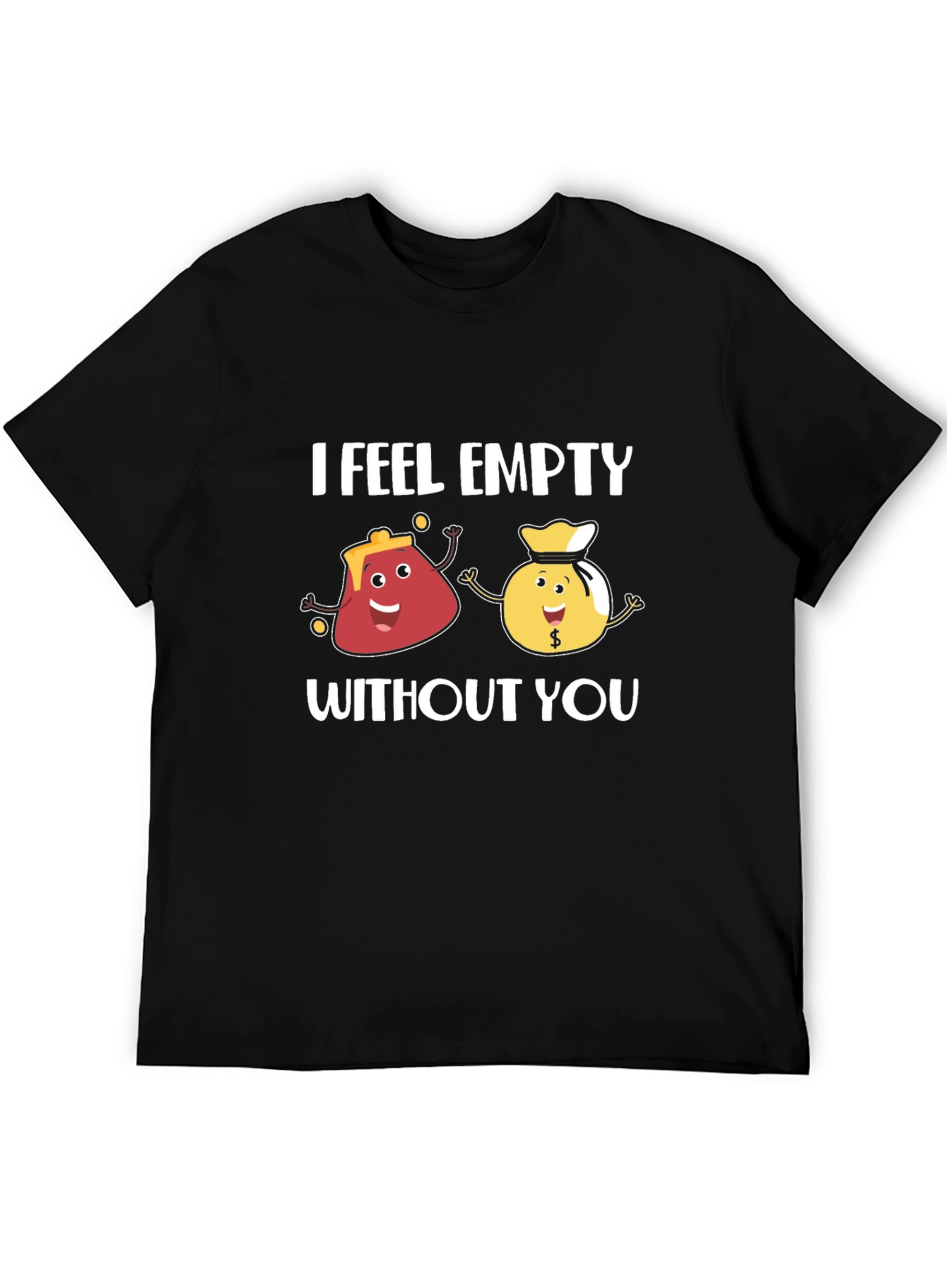 I Feel Empty Without You Funny Graphic T-Shirt