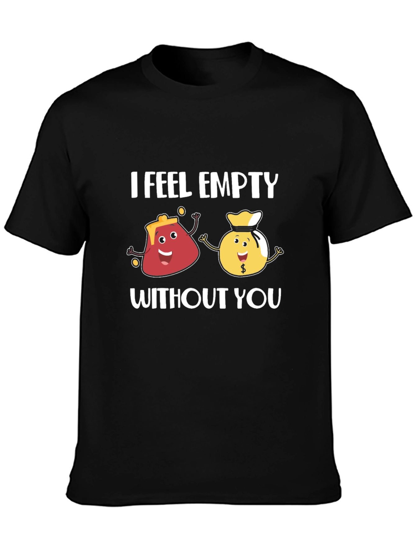 I Feel Empty Without You Funny Graphic T-Shirt
