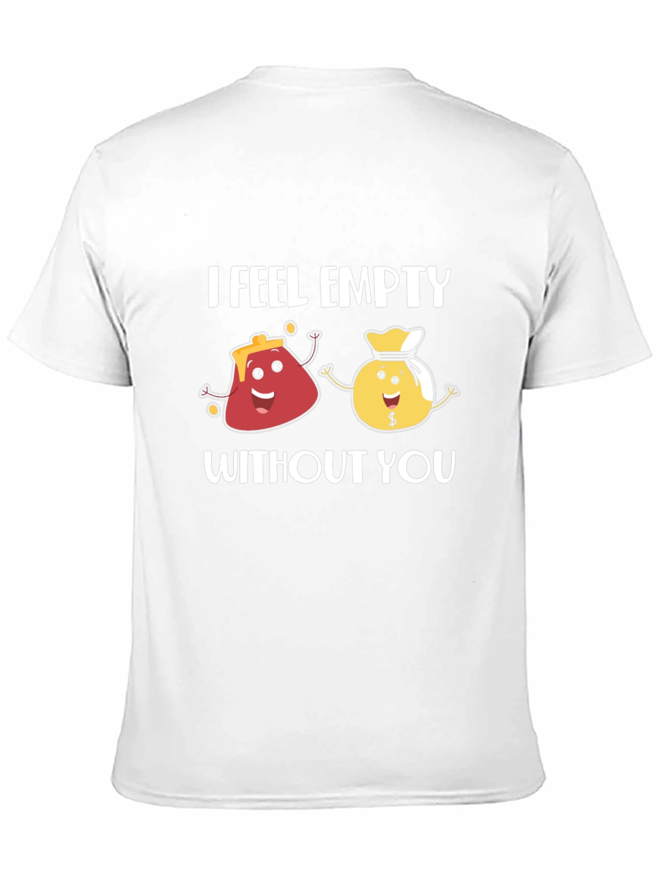 I Feel Empty Without You Funny Graphic T-Shirt