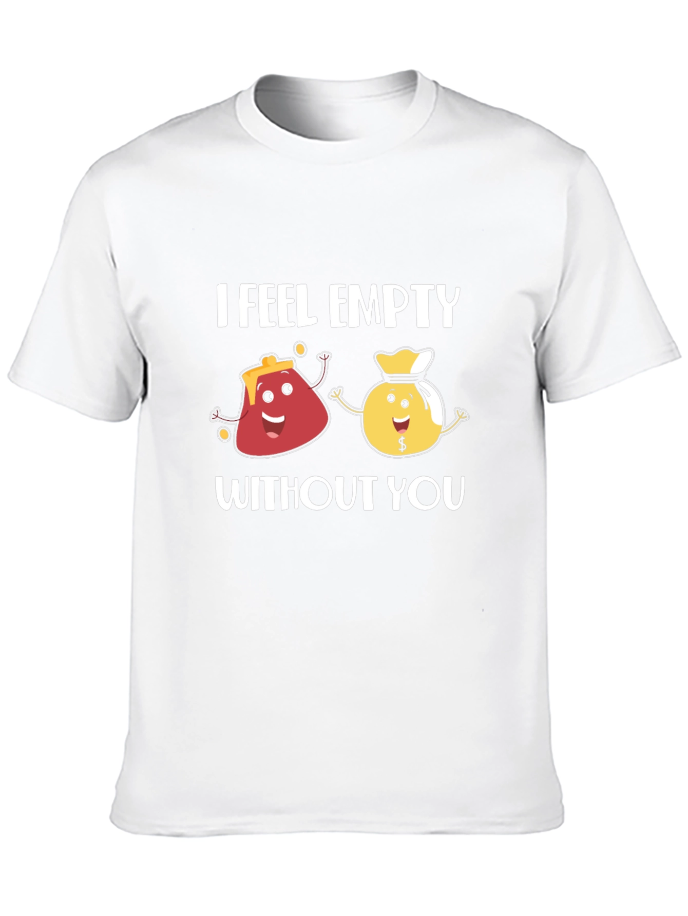I Feel Empty Without You Funny Graphic T-Shirt