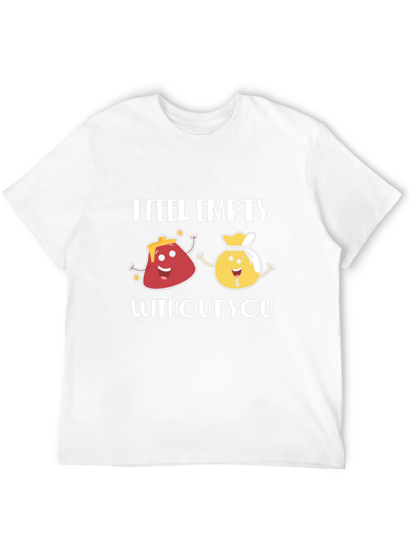 I Feel Empty Without You Funny Graphic T-Shirt